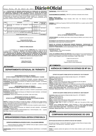 Te r ç a F e i r a , 0 5 d e A b r i l d e 2 0 11
para a CONTRATAÇÃO DE EMPRESA ESPECIALIZADA NA CONFECÇÃO DE ATESTADOS:
                                                                          Diário Oficial                CONTRATADO : JORGE RICARDO DIAS
                                                                                                                                                                                          Página 21
DE VACINAÇÃO CONTRA BRUCELOSE, DE REALIZAÇÃO DE TESTES DE BRUCELOSE
E TUBERCULOSE NUMERADO E NÃO NUMERADO, conforme especificações do edital,
realizado no dia 21.03.2011, às 08:30h, na Sala de Pregão Nº 06 da Superintendência de Aquisições       VALOR ESTIMADO DO CONTRATO : R$516,00 ( quinhentos e dezesseis reais mensais).
Governamentais da Secretaria de Estado de Administração, situada à Av. Transversal I, Bloco
III, Palácio Paiaguás, Centro Político Administrativo, Cuiabá - Mato Grosso Considerando que foi        PRAZO: 12(Doze) meses
adjudicado o lote para a empresa inframencionada, como se segue:                                        DOTAÇÃO ORÇAMENTÁRIA: Projeto Atividade: 2005, Fonte: 100, Elemento de Despesa:
                                                                                                        3390.0000
                                                     LOTE ÚNICO
 ITENS                         DESCRIÇÃO                                EMPRESA          VALOR TOTAL
                                                                                           POR ITEM     ASSINAM: pelo INDEA seu Presidente: ENOCK ALVES DOS SANTOS, e o Locador o senhor JORGE
   01    CONFECÇÃO    DE   ATESTADO    DE       VACINAÇÃO    CONTRA EDITORA DE LIZ       R$ 10.512,00
                                                                                                        RICARDO DIAS.
         BRUCELOSE                                                  C   N    P   J   :
                                                                    07773026/0001-11
   02    CONFECÇÃO DE ATESTADO DE REALIZAÇÃO DE TESTE DE EDITORA DE LIZ                   R$ 3.744,00                 Cuiabá-MT, 29 de Março de 2011.
         BRUCELOSE E TUBERCULOSE, NUMERADO               C   N    P   J   :
                                                         07773026/0001-11
   03    CONFECÇÃO DE ATESTADO DE REALIZAÇÃO DE TESTE DE EDITORA DE LIZ                   R$ 3.744,00
         BRUCELOSE E TUBERCULOSE: DOCUMENTO NÃO NUMERADO C   N    P   J   :
                                                                                                                                                     O U T R O S




                                                         07773026/0001-11
                                                                                                                                          AVISO DE LICITAÇÃO
                             VALOR TOTAL POR O LOTE                                      R$ 18.000,00
                                                                                                                            EDITAL DE PREGÃO PRESENCIAL Nº 002/2011/EMPAER

                                   Cuiabá-MT, 22 de março de 2011.                                      CREDENCIAMENTO: das 08h30m (oito horas e trinta minutos) às 09h00m (nove horas) do dia 19
                                                                                                        de abril de 2011.
                                     Emmanuelle Silva Santos
                              Pregoeira Oficial do Núcleo Agropecuário                                  RECEBIMENTO DAS PROPOSTAS E INÍCIO DA SESSÃO:
                                                                                                        Até às 09h00m (nove horas) do dia 19 de abril de 2011.

                                                                                                        OBJETO DA LICITAÇÃO NA MODALIDADE PREGÃO PRESENCIAL: CONTRATAÇÃO DE
                                                                                                        EMPRESA ESPECIALIZADA NA PRESTAÇÃO DE SERVIÇO EM SEGURANÇA DO TRABALHO
                                     TERMO DE HOMOLOGAÇÃO                                               (SAÚDE DO TRABALHADOR), conforme especificações no Anexo I do edital.

                                                                                                        AQUISIÇÃO DO EDITAL:
             O Presidente no uso de suas atribuições HOMOLOGA todo o Pregão Presencial                  - www.sad.mt.gov.br – (link: Portal de Aquisições);
nº 01/2011/INDEA – Processo nº 16932/2011, nos termos do artigo 38, inciso VII, da Lei                  - Telefone: (0¨¨65) 3613-4806
8.666/1993 e art. 31, inciso XIX, art. 33, inciso III, do Decreto Estadual 7.217/2006, realizado
para a CONTRATAÇÃO DE EMPRESA ESPECIALIZADA NA CONFECÇÃO DE ATESTADOS:                                  LOCAL DA AUDIÊNCIA PÚBLICA DE DISPUTAS: Sala de Pregão Nº 03 da Superintendência de
DE VACINAÇÃO CONTRA BRUCELOSE, DE REALIZAÇÃO DE TESTES DE BRUCELOSE E                                   Aquisições Governamentais da Secretaria de Estado de Administração, situada à Av. Transversal I,
TUBERCULOSE NUMERADO E NÃO NUMERADO, conforme especificações do edital.                                 Bloco III, Palácio Paiaguás, Centro Político Administrativo, Cuiabá - Mato Grosso.
                                      Cuiabá, 22 de março de 2011.                                                                               Cuiabá, 05 de abril de 2011.

                                         Valney Souza Corrêa                                                                                    Emmanuelle Silva Santos
                                        Ordenador de despesa                                                                              Pregoeira Oficial do Núcleo Agropecuário


                                                                                                         MT FOMENTO
 DETRAN/MT
                                                                                                            AGÊNCIA DE FOMENTO DO ESTADO DE MT S/A
    DEPARTAMENTO ESTADUAL DE TRÂNSITO
                                                                                                                                                    E X T R A T O




                                            E X T R A T O




                                                                                                                EXTRATO DO QUARTO TERMO ADITIVO AO CONTRATO Nº. 001/CT/2009-MTF
                       DEPARTAMENTO ESTADUAL DE TRÂNSITO
        EXTRATO PRIMEIRO TERMO ADITIVO AO TERMO DE COOPERAÇÃO N°. 034/2009                              Contratante: Agência de Fomento do Estado de Mato Grosso S/A – MT FOMENTO.
                                                                                                        CNPJ: Nº. 06.284.531/0001-30
OBJETO: Alterar a Cláusula Décima – da Vigência e Prorrogação – prorrogar a vigência do referido        Contratada: Brasil Telecom S/A.
Termo, por 24 (vinte e quatro) meses, compreendendo o período de 03/04/2011 a 02/04/2013.               CNPJ: Nº. 76.535.764/0001-43
COOPERANTE: DEPARTAMENTO ESTADUAL DE TRÂNSITO DE MATO GROSSO – DETRAN/MT                                Objeto: O presente Termo Aditivo tem por objeto a prorrogação do prazo de vigência.
– TEODORO MOREIRA LOPES.                                                                                Vigência: 12 (doze) meses, de 06/04/2011 a 06/04/2012.
COOPERADA: PREFEITURA MUNICIPAL DE CAMPOS DE JÚLIO/MT – DIRCEU MARTINS                                  Fundamento Legal: Artigo 57, inciso II, da Lei nº. 8.666, de 21 de junho de 1993 e suas alterações.
COMIRAN.                                                                                                Assinam: Senhor Arcleidy Dias Pereira – Diretor Presidente e o Senhor Luiz Carlos Armani
                          DEPARTAMENTO ESTADUAL DE TRÂNSITO                                             – Diretor Administrativo-Financeiro, pela Contratante e os Senhores Juan Antônio de Carvalho
            EXTRATO DO PRIMEIRO TERMO ADITIVO AO CONVÊNIO N°. 002/2010                                  Raindo e Carlos Alberto Aguiar Felix – Representantes Legais, pela Contratada.
                                                                                                        Publicador: Wesley Ayres Vieira – Gerente de Controle Institucional
OBJETO: tem por objeto prorrogar a vigência do Convênio nº 002/2010 compreendendo o período
de 24/04/2011 a 23/04/2012.
CONCEDENTE: DEPARTAMENTO ESTADUAL DE TRÂNSITO DE MATO GROSSO – DETRAN/MT
– TEODORO MOREIRA LOPES.                                                                                         EXTRATO DO QUINTO TERMO ADITIVO AO CONTRATO Nº. 006/CT/2006-MTF
CONVENENTE: PREFEITURA MUNICIPAL DE JACIARA – MAX JOEL RUSSI.
                                                                                                        Contratante: Agência de Fomento do Estado de Mato Grosso S/A – MT FOMENTO.
                                                                                                        CNPJ: Nº. 06.284.531/0001-30
                       DEPARTAMENTO ESTADUAL DE TRÂNSITO                                                Contratada: Brasil Telecom S/A.
        EXTRATO DO QUINTO TERMO ADITIVO AO CONTRATO DE LOCAÇÃO DE IMÓVEL                                CNPJ: Nº. 76.535.764/0001-43
                              COMERCIAL Nº. 007/2006                                                    Objeto: O presente Termo Aditivo tem por objeto a prorrogação do prazo de vigência.
                                                                                                        Vigência: 12 (doze) meses, de 13/03/2011 a 13/03/2012.
OBJETO: O presente Termo Aditivo ao Contrato de Locação n°. 007/2006, tem por objeto ampliar o
                                                                                                        Fundamento Legal: Artigo 57, inciso II, § 4º da Lei nº. 8.666, de 21 de junho de 1993 e suas
espaço físico da Agência Vip do Detran na Galeria Itália Center, no município de Cuiabá/MT, em mais
                                                                                                        alterações.
48,72m², realizando um acréscimo ao valor do aluguel.
                                                                                                        Assinam: Senhor Arcleidy Dias Pereira – Diretor Presidente e o Senhor Luiz Carlos Armani
VALOR: R$ 10.553,54 (dez mil quinhentos e cinqüenta e três reais e cinqüenta e quatro centavos)
                                                                                                        – Diretor Administrativo-Financeiro, pela Contratante e os Senhores Juan Antônio de Carvalho
VIGÊNCIA: 30/03/2011 á 03/05/2011.
                                                                                                        Raindo e Carlos Alberto Aguiar Felix – Representantes Legais, pela Contratada.
LOCATÁRIO: DEPARTAMENTO ESTADUAL DE TRÂNSITO DE MATO GROSSO – DETRAN/MT
– TEODORO MOREIRA LOPES.                                                                                Publicador: Wesley Ayres Vieira – Gerente de Controle Institucional
LOCADOR: LL ADMINISTRAÇÃO EMPREENDIMENTOS E PARTICIPAÇÕES LTDA. - Leopoldo
Mario Nigro e Maria de Lourdes Oliveira Nigro.
                                                                                                         MT GÁS
 EMPAER                                                                                                       COMPANHIA MATOGROSSENSE DE GÁS
   EMPRESA MATOGROSSENSE DE PESQUISA, ASSISTENCIA E EXTENSÃO RURAL S/A                                                                              E X T R A T O




                                            E X T R A T O
                                                                                                        RETIFICAÇÃO DE EXTRATO DE CONTRATO N°001/2011/MT GÁS/SOE
         EXTRATO DA DISPENSA DE LICITAÇÃO Nº 01/2011 ( Proc.44125/2011/EMPAER)
                                                                                                        No Extrato de Contrato n° 001/2011/MT GÁS/SOE, publicado no Diário Oficial do Estado de Mato
          Extrato da Dispensa de Licitação 01/2011/ EMPAER, tendo por objeto o presente Locação         Grosso no dia 17 de março de 2011, quinta feira – pág. 35:
de Imóvel no Município de Nova Monte Verde.
                                                                                                        ONDE SE LÊ:

CONTRATANTE: EMPRESA MATOGROSSENSSE DE PESQUISA, ASSISTENCIA E EXTENSÃO                                 PRAZO: O presente contrato terá vigência de 30 (trinta) meses contados a partir da data da sua
RURAL                                                                                                   assinatura.
 