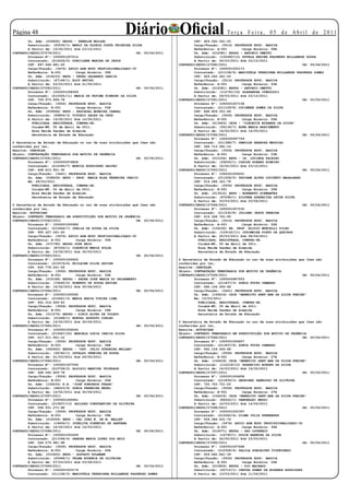 Página 
        Un. Adm: (009695) EEPSG - FENELON MULLER
                                                           Diário Oficial                                  Te r ç a F e i r a , 0 5 d e A b r i l d e 2 0 11
                                                                                          CPF: 929.562.541-20
        Substituído: (20530/1) MARLY DA GLORIA COSTA TEIXEIRA SILVA                       Cargo/Função: (3514) PROFESSOR EDUC. BASICA
        A Partir de: 14/02/2011 Até 23/12/2011                                            Referência: A-001        Carga Horária: 08H
CONTRATO/SEDUC/27079/2011                                        DE: 05/04/2011           Un. Adm: (016381) EEPSG - ANTONIO OMETTO
        Processo Nº: 1000001007014                                                        Substituído: (105480/12) ESTELA REGINA FAGUNDES MILLANESE SOUZA
        Contratado: (210226/5) DURCILENE MARINS DE JESUS                                  A Partir de: 24/03/2011 Até 23/12/2011
        CPF: 697.649.481-20                                                       CONTRATO/SEDUC/27090/2011                                       DE: 05/04/2011
        Cargo/Função: (3476) APOIO ADM EDUC PROFISSIONALIZADO-30                          Processo Nº: 1000001005173
        Referência: A-001        Carga Horária: 30H                                       Contratado: (211158/4) MARISTELA TEREZINHA MILLANESE FAGUNDES GOMES
        Un. Adm: (016233) EEPG - PEDRO GALHARDO GARCIA                                    CPF: 929.562.541-20
        Substituído: (67148/1) ELOY PETINI                                                Cargo/Função: (3514) PROFESSOR EDUC. BASICA
        A Partir de: 03/03/2011 Até 01/05/2011                                            Referência: A-001        Carga Horária: 20H
CONTRATO/SEDUC/27080/2011                                        DE: 05/04/2011           Un. Adm: (016381) EEPSG - ANTONIO OMETTO
        Processo Nº: 1000001008369                                                        Substituído: (112761/14) ALEXANDRA CONDOLUCI
        Contratado: (210325/11) MARIA DE FATIMA FIRMINO DA SILVA                          A Partir de: 29/03/2011 Até 23/12/2011
        CPF: 709.975.608-78                                                       CONTRATO/SEDUC/27091/2011                                       DE: 05/04/2011
        Cargo/Função: (3506) PROFESSOR EDUC. BASICA                                       Processo Nº: 1000001007138
        Referência: B-001        Carga Horária: 03H                                       Contratado: (211159/8) LUCIMERE GOMES DA SILVA
        Un. Adm: (009946) EEPG - PASCHOAL MOREIRA CABRAL                                  CPF: 848.859.551-49
        Substituído: (59804/3) VITORIO SALES DA CRUZ                                      Cargo/Função: (3506) PROFESSOR EDUC. BASICA
        A Partir de: 14/02/2011 Até 14/05/2011                                            Referência: B-001        Carga Horária: 05H
          PUBLICADA, REGISTRADA, CUMPRA-SE.                                               Un. Adm: (013463) CEJA - “CLEONICE MIRANDA DA SILVA”
          Cuiabá-MT, 05 de Abril de 2011.                                                 Substituído: (55134/7) EDNA MARIA NASCIMENTO
          Rosa Neide Sandes de Almeida                                                    A Partir de: 16/02/2011 Até 14/05/2011
          Secretária de Estado de Educação                                        CONTRATO/SEDUC/27092/2011                                       DE: 05/04/2011
                                                                                          Processo Nº: 1000000997759
O Secretária de Estado de Educação no uso de suas atribuições que lhes são                Contratado: (211388/7) DEMILDE BARBOSA MESSIAS
conferidas por lei,                                                                       CPF: 346.713.581-15
Resolve: CANCELAR                                                                         Cargo/Função: (3506) PROFESSOR EDUC. BASICA
Objeto: CONTRATAÇÃO TEMPORARIA POR MOTIVO DE URGÊNCIA                                     Referência: B-001        Carga Horária: 03H
CONTRATO/SEDUC/27081/2011                                       DE: 05/04/2011            Un. Adm: (015334) EEPG - IR. LUCINDA FACHINI
        Processo Nº: 1000000976828                                                        Substituído: (29254/1) CLEIDE SOARES RIBEIRO
        Contratado: (210395/7) MONICA RODRIGUES GALVAO                                    A Partir de: 14/02/2011 Até 23/12/2011
        CPF: 468.815.901-30                                                       CONTRATO/SEDUC/27093/2011                                       DE: 05/04/2011
        Cargo/Função: (3441) PROFESSOR EDUC. BASICA                                       Processo Nº: 1000001006551
        Un. Adm: (038636) EEPG - PROF. MARIA ELZA FERREIRA INACIO                         Contratado: (211528/5) TATIANE ALVES LUCCHETI MAGALHAES
        Em: 28/03/2011                                                                    CPF: 016.286.321-78
          PUBLICADA, REGISTRADA, CUMPRA-SE.                                               Cargo/Função: (3506) PROFESSOR EDUC. BASICA
          Cuiabá-MT, 05 de Abril de 2011.                                                 Referência: B-001        Carga Horária: 20H
          Rosa Neide Sandes de Almeida                                                    Un. Adm: (013510) EEPG - NORBERTO SCHWANTES
          Secretária de Estado de Educação                                                Substituído: (87298/1) SILVANA APARECIDA LEITE SILVA
                                                                                          A Partir de: 03/03/2011 Até 03/04/2011
O Secretária de Estado de Educação no uso de suas atribuições que lhes são        CONTRATO/SEDUC/27094/2011                                       DE: 05/04/2011
conferidas por lei,                                                                       Processo Nº: 1000001007232
Resolve: AUTORIZAR                                                                        Contratado: (211532/8) JULIANO JESUS PEREIRA
Objeto: CONTRATO TEMPORARIO EM SUBSTITUIÇÃO POR MOTIVO DE URGÊNCIA                        CPF: 014.328.741-95
CONTRATO/SEDUC/27082/2011                                        DE: 05/04/2011           Cargo/Função: (3514) PROFESSOR EDUC. BASICA
        Processo Nº: 1000001000968                                                        Referência: A-001        Carga Horária: 02H
        Contratado: (210464/7) OZELIA DE SOUZA DA SILVA                                   Un. Adm: (104230) EE. PROF. ELIDIO MURCELLI FILHO
        CPF: 995.427.061-20                                                               Substituído: (129142/11) JUSIMEIRE PINTO DE QUEIROZ
        Cargo/Função: (3476) APOIO ADM EDUC PROFISSIONALIZADO-30                          A Partir de: 25/03/2011 Até 08/04/2011
        Referência: A-001        Carga Horária: 30H                                         PUBLICADA, REGISTRADA, CUMPRA-SE.
        Un. Adm: (071790) EEPSG JOSE BEJO                                                   Cuiabá-MT, 05 de Abril de 2011.
        Substituído: (87224/1) CLEUNICE MARIA SOLDA                                         Rosa Neide Sandes de Almeida
        A Partir de: 14/02/2011 Até 30/03/2011                                              Secretária de Estado de Educação
CONTRATO/SEDUC/27083/2011                                        DE: 05/04/2011
        Processo Nº: 1000001004625                                                O Secretária de Estado de Educação no uso de suas atribuições que lhes são
        Contratado: (210574/6) EDILAINE SILVA XAVIER                              conferidas por lei,
        CPF: 832.778.201-06                                                       Resolve: CANCELAR
        Cargo/Função: (3506) PROFESSOR EDUC. BASICA                               Objeto: CONTRATAÇÃO TEMPORARIA POR MOTIVO DE URGÊNCIA
        Referência: B-001        Carga Horária: 20H                               CONTRATO/SEDUC/27095/2011                                       DE: 05/04/2011
        Un. Adm: (010189) EEPSG - PADRE JOSE MARIA DO SACRAMENTO                          Processo Nº: 1000000987553
        Substituído: (74445/2) ROBERTO DE SOUZA XAVIER                                    Contratado: (211837/3) SONIA FUCKS CAMARGO
        A Partir de: 14/02/2011 Até 30/04/2011                                            CPF: 560.154.450-68
CONTRATO/SEDUC/27084/2011                                        DE: 05/04/2011           Cargo/Função: (3441) PROFESSOR EDUC. BASICA
        Processo Nº: 1000001005592                                                        Un. Adm: (156418) CEJA “BENEDITO SANT’ANA DA SILVA FREIRE”
        Contratado: (210621/3) MARIA BADIA VIEIRA LIMA                                    Em: 13/03/2011
        CPF: 652.316.606-63                                                                 PUBLICADA, REGISTRADA, CUMPRA-SE.
        Cargo/Função: (3506) PROFESSOR EDUC. BASICA                                         Cuiabá-MT, 05 de Abril de 2011.
        Referência: B-001        Carga Horária: 04H                                         Rosa Neide Sandes de Almeida
        Un. Adm: (011576) EEPSG - DINIZ ALVES DE TOLEDO                                     Secretária de Estado de Educação
        Substituído: (21668/1) NORVAL AUGUSTO COELHO
        A Partir de: 14/02/2011 Até 30/04/2011                                    O Secretária de Estado de Educação no uso de suas atribuições que lhes são
CONTRATO/SEDUC/27085/2011                                        DE: 05/04/2011   conferidas por lei,
        Processo Nº: 1000001006240                                                Resolve: AUTORIZAR
        Contratado: (210647/20) MARCELA LUZIA INACIA SILVA                        Objeto: CONTRATO TEMPORARIO EM SUBSTITUIÇÃO POR MOTIVO DE URGÊNCIA
        CPF: 017.511.951-12                                                       CONTRATO/SEDUC/27096/2011                                        DE: 05/04/2011
        Cargo/Função: (3506) PROFESSOR EDUC. BASICA                                       Processo Nº: 1000001006657
        Referência: B-001        Carga Horária: 06H                                       Contratado: (211837/4) SONIA FUCKS CAMARGO
        Un. Adm: (040452) EEPSG - “GOV. JULIO STRUBING MULLER”                            CPF: 560.154.450-68
        Substituído: (34742/1) OSVALDO PEREIRA DE SOUZA                                   Cargo/Função: (3506) PROFESSOR EDUC. BASICA
        A Partir de: 01/03/2011 Até 29/05/2011                                            Referência: B-001        Carga Horária: 27H
CONTRATO/SEDUC/27086/2011                                        DE: 05/04/2011           Un. Adm: (156418) CEJA “BENEDITO SANT’ANA DA SILVA FREIRE”
        Processo Nº: 1000001007094                                                        Substituído: (112218/12) APARECIDO BORGES DA SILVA
        Contratado: (210728/2) ALOISIO MARTINS TRINDADE                                   A Partir de: 14/03/2011 Até 19/05/2011
        CPF: 448.065.409-78                                                       CONTRATO/SEDUC/27097/2011                                        DE: 05/04/2011
        Cargo/Função: (3506) PROFESSOR EDUC. BASICA                                       Processo Nº: 1000001006658
        Referência: B-001        Carga Horária: 20H                                       Contratado: (211839/3) GEDRIANO ZANROSSO DE OLIVEIRA
        Un. Adm: (156434) E.E. “JOSÉ DOMINGOS FRAGA”                                      CPF: 725.763.751-20
        Substituído: (68223/4) SONIA FERREIRA NEGRI                                       Cargo/Função: (3506) PROFESSOR EDUC. BASICA
        A Partir de: 14/02/2011 Até 30/04/2011                                            Referência: B-001        Carga Horária: 27H
CONTRATO/SEDUC/27087/2011                                        DE: 05/04/2011           Un. Adm: (156418) CEJA “BENEDITO SANT’ANA DA SILVA FREIRE”
        Processo Nº: 1000001006961                                                        Substituído: (84322/1) VANDERLEI NEZZI
        Contratado: (210837/13) GAILDES CONSTANTINO DE OLIVEIRA                           A Partir de: 14/03/2011 Até 14/04/2011
        CPF: 594.931.271-68                                                       CONTRATO/SEDUC/27098/2011                                        DE: 05/04/2011
        Cargo/Função: (3506) PROFESSOR EDUC. BASICA                                       Processo Nº: 1000001002397
        Referência: B-001        Carga Horária: 09H                                       Contratado: (212062/4) DILMA JULIA FERNANDES
        Un. Adm: (015059) EEPG - CEL JOAO N. DE M. MALLET                                 CPF: 559.386.631-72
        Substituído: (19406/1) JOSELITA PINHEIRO DE SANTANA                               Cargo/Função: (3476) APOIO ADM EDUC PROFISSIONALIZADO-30
        A Partir de: 16/02/2011 Até 16/03/2011                                            Referência: A-001        Carga Horária: 30H
CONTRATO/SEDUC/27088/2011                                        DE: 05/04/2011           Un. Adm: (016071) EEPSG - SAO LOURENCO
        Processo Nº: 1000001005269                                                        Substituído: (14795/1) DULCE BARBOSA DA SILVA
        Contratado: (211096/4) SANDRA MARIA LOPES DOS REIS                                A Partir de: 24/02/2011 Até 23/03/2011
        CPF: 544.579.981-68                                                       CONTRATO/SEDUC/27099/2011                                        DE: 05/04/2011
        Cargo/Função: (3506) PROFESSOR EDUC. BASICA                                       Processo Nº: 1000001007668
        Referência: B-001        Carga Horária: 20H                                       Contratado: (212328/4) DALILA GONCALVES FIGUEIREDO
        Un. Adm: (010405) EEPG - GUSTAVO KULMANN                                          CPF: 009.640.841-39
        Substituído: (20948/1) TELMA EUGENIA DE OLIVEIRA                                  Cargo/Função: (3506) PROFESSOR EDUC. BASICA
        A Partir de: 07/03/2011 Até 03/06/2011                                            Referência: B-001        Carga Horária: 20H
CONTRATO/SEDUC/27089/2011                                        DE: 05/04/2011           Un. Adm: (010804) EEPSG - PIO MACHADO
        Processo Nº: 1000001003179                                                        Substituído: (22712/1) CREUZA GOMES DE MIRANDA RODRIGUES
        Contratado: (211158/3) MARISTELA TEREZINHA MILLANESE FAGUNDES GOMES               A Partir de: 13/03/2011 Até 11/04/2011
 