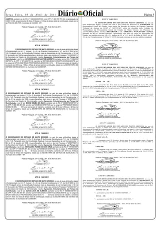 Te r ç a F e i r a , 0 5 d e A b r i l d e 2 0 11                       Diário Oficial
CAMPOS, portador (a) do RG nº 1963630/SSP/GO e do CPF nº 383.797.751-04, na graduação de                                       ATO Nº 1.682/2011
                                                                                                                                                                                       Página 5
CABO C-000, proporcional a 28 Anos, 5 Meses e 14 Dias de tempo total de contribuição, lotado (a) no
(a) POLICIA MILITAR, município de CUIABA - MT.                                                                         O GOVERNADOR DO ESTADO DE MATO GROSSO, no uso de
                                                                                                       suas atribuições legais, e tendo em vista o que consta do Processo nº 379709/2010, da
                      Palácio Paiaguás, em Cuiabá – MT, 5 de Abril de 2011..                           Procuradoria Geral do Estado, com esteio na decisão de mérito do Egrégio Superior
                                                                                                       Tribunal de Justiça no RESP nº 353-MT, além do decidido pelo Colégio de
                                                                                                       Procuradores da Procuradoria Geral do Estado de Mato Grosso, no Processo nº
                                                                                                       2.31/CPP/GE/2010, resolve REVERTER o Sr. UBIRATÃ NASCENTES ALVES,
                                                                                                       portador do RG nº 3./SSP/MT, aposentado com base no cargo de Procurador do
                                                                                                       Estado, nos moldes dos arts.  e 51, ambos da LC nº 111, de 01 de julho de 2002, c/c art.
                                                                                                       32, da Lei Complementar nº 0 de 15.10.0, devendo retornar ao serviço público estadual.

                                                                                                                       Palácio Paiaguás, em Cuiabá – MT, 05 de abril de 2011.


                                        ATO N. 1.678/2011

             O GOVERNADOR DO ESTADO DE MATO GROSSO, no uso de suas atribuições legais
e fundamentado no Art. 3°, incisos I, II e III, da Emenda Constitucional n° 47, de 05.07.2005 e Art.
140, Parágrafo único, da Constituição Estadual, mais as disposições da Lei Complementar n. 50, de
01 de outubro de 1998 e suas alterações, e tendo em vista o que consta no Processo nº 235835/2011,
da Secretaria de Estado de Administração, resolve Aposentar, Voluntariamente, por Tempo de
Contribuição, o (a) Sr (a). APARECIDA DOS SANTOS BARRETO, portador (a) do RG nº 3384233/
SSP/MT e do CPF nº 274.452.751-34, servidor (a) ESTABILIZADO CONSTITUCIONALMENTE (a),
no cargo de APOIO ADM EDUC PROFISSIONALIZADO-30 A-010,               30 horas semanais de trabalho,
                                                                                                                                ATO Nº 1.683/2011
contando com 30 Anos, 1 Mês e 3 Dias de tempo total de contribuição, lotado (a) na SECRETARIA DE
ESTADO DE EDUCACAO, no município de CUIABA/MT.                                                                          O GOVERNADOR DO ESTADO DE MATO GROSSO, no uso de
                                                                                                       suas atribuições legais, e tendo em vista o que consta do Processo nº 177670/2011, da
                      Palácio Paiaguás, em Cuiabá – MT,5 de Abril de 2011.                             Secretaria de Estado de Administração, resolve Retificar, em parte, o Ato Governamental nº
                                                                                                       .1/200 de 1.0.200, com suas alterações pelo Ato Governamental nº .35/200, de
                                                                                                       0.01.200, publicados no Diário Oficial da mesma data, referente a Transferência “ex
                                                                                                       offício” para a inatividade, mediante Reforma, do Sr. ROQUE DIOMEDES DE
                                                                                                       ALMEIDA, RG nº .2/PMMT, SOLDADO-PM, RR, procedendo-se da seguinte
                                                                                                       forma:

                                                                                                                        ONDE - SE - LÊ:

                                                                                                                       “... acrescido dos Arts 213, inciso II, 222, inciso II, 22, inciso IV e 225,
                                                                                                       todos da Lei Complementar nº 2, de 13.01.3 e as disposições da Lei Complementar nº 1,
                                                                                                       de 1.11.2003 alterada pela Lei Complementar nº 32, de 0.0.200...”
                                        ATO N. 1.679/2011
                                                                                                                        LEIA - SE:
O GOVERNADOR DO ESTADO DE MATO GROSSO, no uso de suas atribuições legais e
                                                                                                                       “... acrescido dos Arts 213, inciso II, 222, inciso II, 22, inciso IV e 225,
fundamentado nos incisos I, II, III e IV do artigo 6º da Emenda Constitucional nº 41, de 19.12.2003,   todos da Lei Complementar nº 2, de 13.01.3 e as disposições da Lei Complementar nº 1,
e Art. 140, Parágrafo único da Constituição Estadual, mais as disposições da Lei Complementar n.       de 1.11.2000, alterada pela Lei Complementar nº 32, de 0.0.200...”
50, de 01 de outubro de 1998 e suas alterações, bem como o teor do Processo nº 235975/2011,
da Secretaria de Estado de Administração, resolve Aposentar, Voluntariamente, por Tempo de
                                                                                                                        Palácio Paiaguás, em Cuiabá – MT, 05 de abril de 2011.
Contribuição, o (a) Sr (a). MARIA NEUZA DA SILVA, portador (a) do RG nº 02898730/SSP/MT e
do CPF nº 229.966.801-20, servidor (a) NOMEADO EFETIVO (a), no cargo de PROFESSOR EDUC.
BASICA B-009,        30 horas semanais de trabalho, contando com 26 Anos, 6 Meses e 2 Dias de
tempo de magistério, lotado (a) na SECRETARIA DE ESTADO DE EDUCACAO, no município de
CUIABA - MT.

                      Palácio Paiaguás, em Cuiabá – MT, 5 de Abril de 2011..




                                                                                                                            ATO Nº 1.684/2011

                                                                                                                        O GOVERNADOR DO ESTADO DE MATO GROSSO, no uso de
                                                                                                       suas atribuições legais, e tendo em vista o que consta do Processo nº 93188/2011, da
                                                                                                       Secretaria de Estado de Administração, resolve Retificar, em parte, o Ato Governamental nº
                                                                                                       15/2010, de 25.03.2010, publicado no Diário Oficial da mesma data, referente à
                                                                                                       Aposentadoria Voluntária, da Sra. JULIA DOS ANJOS SILVA, RG nº. 033.2/SSP/MT,
                                        ATO N. 1.680/2011                                              procedendo-se da seguinte forma:

O GOVERNADOR DO ESTADO DE MATO GROSSO, no uso de suas atribuições legais e                                             ONDE SE LÊ:
fundamentado nos incisos I, II, III e IV do artigo 6º da Emenda Constitucional nº 41, de 19.12.2003,
                                                                                                                      “... contando com 32 (trinta e dois) anos de contribuição para o Regime
e Art. 140, Parágrafo único da Constituição Estadual, mais as disposições da Lei Complementar n.       Próprio de Previdência Social, períodos de 01.10.1 a 31.0.2005 e 01.11.2005 a
50, de 01 de outubro de 1998 e suas alterações, bem como o teor do Processo nº 236077/2011,            30.11.200...”
da Secretaria de Estado de Administração, resolve Aposentar, Voluntariamente, por Tempo de
Contribuição, o (a) Sr (a). OSVALDINA TUNES DA GUIA CRUZ, portador (a) do RG nº 178499/SSP/                            LEIA-SE:
MT e do CPF nº 105.997.381-20, servidor (a) NOMEADO EFETIVO (a), no cargo de PROFESSOR                                 “... contando com 33 (trinta e três) anos, 0 (seis) meses e 11 (onze) dias,
EDUCAÇÃO BÁSICA C - 10,             30 horas semanais de trabalho, contando com 28 Anos, 5 Meses       de contribuição para o Regime Próprio de Previdência Social, períodos de 1.03.1 a
e 22 Dias de tempo de magistério, lotado (a) na SECRETARIA DE ESTADO DE EDUCACAO, no                   31.0.2005 e 01.11.2005 a 30.11.200...”
município de CUIABA - MT.
                                                                                                                       Palácio Paiaguás, em Cuiabá – MT, 05 de abril de 2011.
                      Palácio Paiaguás, em Cuiabá – MT, 5 de Abril de 2011..




                                                                                                                           ATO Nº 1.685/2011
                                        ATO N. 1.681/2011
                                                                                                                       O GOVERNADOR DO ESTADO DE MATO GROSSO, no uso de
                                                                                                       suas atribuições legais e tendo em vista o que consta do Processo nº 201284/2011, da
             O GOVERNADOR DO ESTADO DE MATO GROSSO, no uso de suas atribuições legais
                                                                                                       Secretaria de Estado de Administração, resolve retificar, em parte, o Ato Governamental
e fundamentado no Art. 3°, incisos I, II e III, da Emenda Constitucional n° 47, de 05.07.2005 e Art.   nº 1.35/2011, de 2.03.2011, publicado no Diário Oficial da mesma data referente à
140, Parágrafo único, da Constituição Estadual, mais as disposições da Lei Complementar n. 50, de      Aposentadoria Voluntária, do Sr (a). ANA FERREIRA SOARES, portador (a) do RG
01 de outubro de 1998 e suas alterações, e tendo em vista o que consta no Processo nº 236231/2011,     nº 01303-3/SSP/MT, procedendo-se da seguinte forma:
da Secretaria de Estado de Administração, resolve Aposentar, Voluntariamente, por Tempo de                              ONDE SE LÊ:
Contribuição, o (a) Sr (a). OLIVA LUCIA DE ALMEIDA, portador (a) do RG nº 406986/SSP/MT e
do CPF nº 241.854.691-87, servidor (a) ESTABILIZADO CONSTITUCIONALMENTE (a), no cargo de                              “... portador (a) do RG nº 1303/SSP/MT...”
APOIO ADM EDUC PROFISSIONALIZADO-30 B-11,                 30 horas semanais de trabalho, contando
                                                                                                                        LEIA – SE:
com 31 Anos e 3 Dias de tempo total de contribuição, lotado (a) na SECRETARIA DE ESTADO DE
EDUCACAO, no município de CUIABA/MT.                                                                                  “... portador (a) do RG nº 01303-3/SSP/MT...”

                      Palácio Paiaguás, em Cuiabá – MT,5 de Abril de 2011.
                                                                                                                         Palácio Paiaguás, em Cuiabá – MT, 05 de abril de 2011.
 