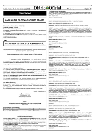 Sexta Feira, 10 de Fevereiro de 2012                                                      Diário Oficial                          3. CLAÚSULA TERCEIRA – DA PUBLICAÇÃO
                                                                                                                                                                                       Nº 25742                                            Página 20
                                                                                                                                  3.1 A Secretaria de Estado de Administração providenciará como condição de eficácia, a publicação desta rescisão em
                                                    SECRETARIAS                                                                   extrato, no Diário Oficial do Estado, até o quinto dia útil do mês subseqüente ao de sua assinatura, conforme disposto no
                                                                                                                                  Parágrafo Único, Artigo 61, da Lei n. º 8.666/93 e Normas Estaduais.
                                                                                                                                  CESAR ROBERTO ZILIO
                                                                                                                                  Secretário de Estado de Administração


     CASA MILITAR DO ESTADO DE MATO GROSSO                                                                                        EXTRATO DO TERMO DE CESSÃO DE USO DE BEM IMÓVEL N°. 01/GPI/CPM/SPS/SAD/2012

                                                                                                                                  CEDENTE: SECRETARIA DE ESTADO DE ADMINISTRAÇÃO – SAD
                                                       E X T R A T O




Extrato do 2º Termo Aditivo ao Contrato n.º 009/2010/CM.                                                                          CESSIONÁRIO: SECRETARIA EXTRAORDINÁRIA DA COPA DO MUNDO PANTANAL FIFA 2014 – SECOPA.
I - Das Partes: Contratante: Casa Militar
                                                                                                                                  OBJETO: Termo de Cessão de Uso de Bem Imóvel n.° 01/GPI/CPM/SPS/SAD/2012, celebrado pelo Estado de Mato Grosso
Contratada: Cristiane de Arruda Vargas Salvador                                                                                   através da Secretaria de Estado de Administração e a Secretaria Extraordinária da Copa do Mundo do Pantanal – FIFA
II - Da Vigência: Prorrogação da vigência contratual, que sera de 31/12/2011 a 31/12/2012, Art. 57 caput da Lei 8.666/93          2014 - SECOPA, firmado em 13 de janeiro de 2.012, referente ao imóvel localizado na Avenida “B”, Quadra n° 03, Setor ‘F”,
e proc. 870916/2011.                                                                                                              Centro Político Administrativo Cuiabá – MT, com área total de terreno de 50.971,98 m² (Cinquenta mil, novecentos setenta
                                                                                                                                  e um metros quadrados e noventa e oito centímetros quadrados), com prazo de vigência de 10 (dez) anos, contados após
III – Da ratificação: Fica ratificada todas as demais clásulas do contrato n.º 009/2010/CM.
                                                                                                                                  a data de assinatura do Termo.
Assinam: Antônio Roberto Monteiro De Moraes, Secretario Chefe da Casa Militar pela contratante e Cristiane de Arruda
Vargas Salvador, pela contratada                                                                                                  FUNDAMENTO LEGAL: Art. 54, c/c Art. 116 da Lei Federal n.º 8.666/93 e no Decreto Estadual nº 5.358, de 25 de outubro
Cuiabá - MT, 29 de dezembro de 2011.                                                                                              de 2.002.

                                                                                                                                  DATA DA ASSINATURA: 13 de janeiro de 2.012.
 SAD
                                                                                                                                  CESAR ROBERTO ZILIO
                                                                                                                                  SECRETÁRIO DE ESTADO DE ADMINISTRAÇÃO
     SECRETARIA DE ESTADO DE ADMINISTRAÇÃO                                                                                        CEDENTE

                                                                                                                                  RONAM FIGUEIREDO ROCHA
                                                        E D I T A L
                                                                                                                                  PREFEITO MUNICIPAL DE POXORÉU
                                                                                                                                  CESSIONÁRIO
CONCURSO PÚBLICO PARA PROVIMENTO DE CARGO EFETIVO DE AGENTE DO SISTEMA PRISIONAL E AGENTE
                         ORIENTADOR DO SISTEMA SOCIOEDUCATIVO
                                                                                                                                  EXTRATO DO TERMO DE RESCISÃO BILATERAL N°. 01/GPI/CPM/SPS/SAD/2012
           EDITAL COMPLEMENTAR N. 97 AO EDITAL N. 003/2009 – SAD/MT, DE 27 DE JULHO DE 2009.
                                                                                                                                  CONCEDENTE: SECRETARIA DE ESTADO DE ADMINISTRAÇÃO – SAD

                                                                                                                                  CONCESSIONARIO: AGENCIA ESTADUAL E EXECUÇÃO DOS PROJETOS DA COPA PANTANAL – FIFA – 2014
                                                                                                                                  AGECOPA.
                  O SECRETÁRIO DE ESTADO DE ADMINISTRAÇÃO, no uso de suas atribuições legais e em
cumprimento a medida liminar concedida em Mandado de Segurança pelo Poder Judiciário, torna pública a convocação                  OBJETO: Termo de Rescisão Bilateral n.° 01/GPI/CPM/SPS/SAD/2012, ao Contrato de Cessão de Uso nº 46/GPI/
                                                                                                                                  COM/SPS/SAD/2011, celebrado pelo Estado de Mato Grosso através da Secretaria de Estado de Administração - SAD
para a realização da Quarta Fase - Avaliação Psicológica, do candidato subjudice ao Concurso Público para Provimento
                                                                                                                                  e a Agencia Estadual e Execução dos Projetos da Copa Pantanal – FIFA 2014 AGECOPA, em 13 de janeiro de 2.011,
do cargo de Agente Prisional do Sistema Prisional.                                                                                referente ao imóvel localizado na Avenida “B”, Quadra 03, lotes n° 08, 09, 10, 11, 12, 13 e 14, Setor “F”, Centro Político
                                                                                                                                  Administrativo, Cuiabá-MT, com área total de terreno de 40.000,00 m² (Quarenta mil, metros quadrados), livre de
                                                                                                                                  quaisquer ônus.
1. DA QUARTA FASE – AVALIAÇÃO PSICOLÓGICA
                                                                                                                                  FUNDAMENTO LEGAL: Art. 54, c/c Art. 116 da Lei Federal n.º 8.666/93 e nos Decretos Estaduais nº 5.358, de 25 de
1.1 A Quarta Fase – Avaliação Psicológica será realizada no dia 28 de Fevereiro de 2012, às 9 horas, na “Atena RH”,
                                                                                                                                  outubro de 2.002, e o n° 356, de 20 de junho de 2007.
situada à Avenida Historiador Rubens de Mendonça, n. 1731, Edifício Empresarial Paiaguás, 1º andar, sala 110, Bairro:
Consil – Cuiabá/MT, somente para o candidato relacionado no Anexo Único deste Edital.                                             DATA DA ASSINATURA: 13 de janeiro de 2.012.
1.2 O candidato convocado deverá comparecer, no local designado com meia hora de antecedência do horário estabelecido
                                                                                                                                  CESAR ROBERTO ZILIO
para o seu início, munido de documento oficial de identificação, caneta esferográfica de tinta preta ou azul, lápis
                                                                                                                                  SECRETÁRIO DE ESTADO DE ADMINISTRAÇÃO – SAD
preto n. 2 e comprovante de quitação da taxa.                                                                                     CONCEDENTE
1.3 O candidato que deixar de comparecer no local, data e horário estabelecido, bem como não apresentar os documentos
do subitem 1.2 será considerado ausente e automaticamente estará eliminado do Concurso Público.
                                                                                                                                  EXTRATO DO TERMO DE RESCISÃO UNILATERAL N°. 05/GPI/CPM/SPS/SAD/2012
2. DA EMPRESA CREDENCIADA
                                                                                                                                  CONCEDENTE: SECRETARIA DE ESTADO DE ADMINISTRAÇÃO – SAD
2.1 Para realização da Avaliação Psicológica foi credenciada a empresa Atena RH, situada à Avenida Historiador Rubens
de Mendonça, n. 1731, Edifício Empresarial Paiaguás, Bairro: Consil – Cuiabá/MT, endereço eletrônico www.atenarh.com.             CONCESSIONARIO: DEPARTAMENTO NACIONAL DE PRODUÇÃO MINERAL – DNPM.
br, fone: (65) 3642-1271.
2.2 O candidato deverá entrar em contato com a empresa para providenciar o comprovante de quitação da taxa.                       OBJETO: Termo de Rescisão Unilateral n.° 05/GPI/CPM/SPS/SAD/2012, ao Contrato de Permissão de Uso nº 017/
                                                                                                                                  SPS/SAD/2007, celebrado pelo Estado de Mato Grosso através da Secretaria de Estado de Administração - SAD e o
                                                                                                                                  Departamento Nacional de Produção Mineral - DNPM, em 21 de agosto de 2.007, referente ao imóvel localizado na Rua n°
                                                                                         Cuiabá/MT, 10 de fevereiro de 2012.      05, lote, 08, da Quadra n° 13, Setor “A”, Centro Político Administrativo, Cuiabá-MT, com área total de terreno de 2.500,00 m²
                                                                                                                                  (dois mil, Quinhentos metros quadrados), com finalidade de abrigar a respectiva sede.

                                                                                                                                  FUNDAMENTO LEGAL: Art. 54, c/c Art. 116 da Lei Federal n.º 8.666/93 e nos Decretos Estaduais nº 5.358, de 25 de
                                                                                                                                  outubro de 2.002, e o n° 356, de 20 de junho de 2007.

                                                                                                                                  DATA DA ASSINATURA: 30 de janeiro de 2.012.

                                                                                                                                  CESAR ROBERTO ZILIO
                                                                 ANEXO I
                                                                                                                                  SECRETÁRIO DE ESTADO DE ADMINISTRAÇÃO – SAD
                DO CANDIDATO CONVOCADO PARA A QUARTA FASE – AVALIAÇÃO PSICOLÓGICA                                                 CONCEDENTE
                                         (Ordem Judicial)
                                                                                                                                  EXTRATO DO TERMO DE RESCISÃO UNILATERAL N°. 05/GPI/CPM/SPS/SAD/2012
319 - AGENTE PRISIONAL DO SISTEMA PRISIONAL
                                                                                                                                  CONCEDENTE: SECRETARIA DE ESTADO DE ADMINISTRAÇÃO – SAD
   ORD.         INSC.                           NOME                        NASC.                         RG
     1         028258       Eniley da Silva Alves                          17/08/1985   17878128 SSP/MT                           CONCESSIONARIO: DEPARTAMENTO NACIONAL DE PRODUÇÃO MINERAL – DNPM.

                                                       E X T R A T O
                                                                                                                                  OBJETO: Termo de Rescisão Unilateral n.° 05/GPI/CPM/SPS/SAD/2012, ao Contrato de Permissão de Uso nº 017/
                                                                                                                                  SPS/SAD/2007, celebrado pelo Estado de Mato Grosso através da Secretaria de Estado de Administração - SAD e o
                                                                                                                                  Departamento Nacional de Produção Mineral - DNPM, em 21 de agosto de 2.007, referente ao imóvel localizado na Rua n°
                                             RESCISÃO DO CONTRATO Nº. 025/2011                                                    05, lote, 08, da Quadra n° 13, Setor “A”, Centro Político Administrativo, Cuiabá-MT, com área total de terreno de 2.500,00 m²
                                                                                                                                  (dois mil, Quinhentos metros quadrados), com finalidade de abrigar a respectiva sede.
O ESTADO DE MATO GROSSO, por meio da SECRETARIA DE ESTADO DE ADMINISTRAÇÃO - SAD, inscrito no CNPJ
sob o n. 03.507.415/0004-97, localizado no Centro Político Administrativo – CPA, Cuiabá – MT, neste ato representado pelo         FUNDAMENTO LEGAL: Art. 54, c/c Art. 116 da Lei Federal n.º 8.666/93 e nos Decretos Estaduais nº 5.358, de 25 de
Secretário de Estado de Administração, Sr. CESAR ROBERTO ZILIO, brasileiro, casado, contador, portador da cédula de               outubro de 2.002, e o n° 356, de 20 de junho de 2007.
identidade n.º 21839271 SSP/MT e do CPF sob n.º 389.663.369-49, resolve celebrar a presente Rescisão do Contrato nº
025/2011, com respaldo no Contrato inicial e nas disposições da Lei nº 8.666/93 e suas alterações.                                DATA DA ASSINATURA: 30 de janeiro de 2.012.
1. CLÁUSULA PRIMEIRA - DO OBJETO
1.1. O presente tem por objeto celebrar a rescisão unilateral do Contrato nº 025/2011, que fica extinto em todos os seus termos   CESAR ROBERTO ZILIO
e condições, a partir do dia 08 de fevereiro de 2012, conforme termos motivados nos autos do processo 53986/2012.                 SECRETÁRIO DE ESTADO DE ADMINISTRAÇÃO – SAD
2. CLAÚSULA SEGUNDA - DOS FUNDAMENTOS                                                                                             CONCEDENTE
2.1. Fundamenta-se a presente rescisão no art. 79, I c/c 78, I da Lei nº 8.666/93 e suas alterações.
 