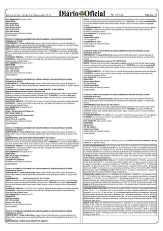 Sexta Feira, 10 de Fevereiro de 2012
DATA ASSINATURA: 29 de julho de 2011.
                                                                                     Diário Oficial                                                                    Nº 25742                                                  Página 33
                                                                                                                          OBJETO: O presente termo tem por objeto a regularização da situação ambiental do imóvel rural dos Compromissados
SIGNATÁRIOS:                                                                                                              constante no processo de licenciamento ambiental protocolado sob o n° 504233/2011, no município de BRASNORTE/MT,
Hélio Elias da Silva                                                                                                      para que sejam adotadas medidas visando cessar, adaptar, recompor, corrigir ou minimizar os efeitos da degradação
CPF: 567.931.201-82                                                                                                       ambiental.
Pedro Ferreira da Silva                                                                                                   DA INFRAÇÃO AMBIENTAL – R$ 5.000,00 (cinco mil reais) por hectare de área de preservação permanente degradada.
CPF: 027.295.471-34                                                                                                       DA VIGÊNCIA: O presente Termo entrará em vigor nesta data e sua vigência será limitada ao prazo necessário ao
Julio César Bachega                                                                                                       cumprimento das obrigações fixadas.
Secretário Adjunto de Mudanças Climáticas                                                                                 DATA ASSINATURA: 01 de setembro de 2011.
GSAMC/SEMA/MT                                                                                                             SIGNATÁRIOS:
                                                                                                                          LORINDO INACIO BRUG
EXTRATO DO TERMO DE AJUSTAMENTO DE CONDUTA AMBIENTAL PARA RECUPERAÇÃO DE ÁREA                                              CPF 162.588.869-49
DEGRADADA Nº 2770/2011                                                                                                    JOAQUIM PAIVA DE PAULA
COMPROMITENTE: O Estado de Mato Grosso, pessoa jurídica de direito público interno, através da Secretaria de              Secretário Adjunto de Mudanças Climáticas
Estado do Meio Ambiente, neste ato representado pelo Secretário de Estado do Meio Ambiente, Sr. Julio César Bachega..
                                                                                                                          GSAMC/SEMA/MT
COMPROMISSADOS: Arnaldo Bartolomeu Ribeiro CPF: 147.573.541-34.
OBJETO: O presente termo tem por objeto a regularização da situação ambiental do imóvel rural dos Compromissados
constante no processo de licenciamento ambiental protocolado sob o n° 101345/2005, no município de Alto Boa Vista/        EXTRATO DO TERMO DE AJUSTAMENTO DE CONDUTA AMBIENTAL PARA RECUPERAÇÃO DE ÁREA
MT, para que sejam adotadas medidas visando cessar, adaptar, recompor, corrigir ou minimizar os efeitos da degradação     DEGRADADA Nº 6931/2011
ambiental.                                                                                                                COMPROMITENTE: O Estado de Mato Grosso, pessoa jurídica de direito público interno, através da Secretaria de
DA INFRAÇÃO AMBIENTAL – R$ 5.000,00 (cinco mil reais) por hectare de área de preservação permanente degradada.            Estado do Meio Ambiente, neste ato representado pelo Secretário Adjunto de Mudanças Climáticas, Sr. Joaquim Paiva
DA VIGÊNCIA: O presente Termo entrará em vigor nesta data e sua vigência será limitada ao prazo necessário ao             de Paula.
cumprimento das obrigações fixadas.                                                                                       COMPROMISSADO:Astério Severino Miranda CPF: 206.729.001-06
DATA ASSINATURA: 22 de março de 2011.                                                                                     OBJETO: O presente termo tem por objeto a regularização da situação ambiental do imóvel rural dos Compromissados
SIGNATÁRIOS:                                                                                                              constante no processo de licenciamento ambiental protocolado sob o n° 837522/2010, no município de Arenápolis/MT,
Arnaldo Bartolomeu Ribeiro                                                                                                para que sejam adotadas medidas visando cessar, adaptar, recompor, corrigir ou minimizar os efeitos da degradação
CPF: 147.573.541-34                                                                                                       ambiental.
Julio César Bachega                                                                                                       DA INFRAÇÃO AMBIENTAL – R$ 5.000,00 (cinco mil reais) por hectare de área de preservação permanente degradada.
Secretário Adjunto de Mudanças Climáticas                                                                                  DA VIGÊNCIA: O presente Termo entrará em vigor nesta data e sua vigência será limitada ao prazo necessário ao
GSAMC/SEMA/MT                                                                                                             cumprimento das obrigações fixadas.
                                                                                                                          DATA ASSINATURA: 01 de setembro de 2011.
EXTRATO DO TERMO DE AJUSTAMENTO DE CONDUTA AMBIENTAL PARA RECUPERAÇÃO DE ÁREA                                             SIGNATÁRIOS:
DEGRADADA Nº 6683/2011                                                                                                    Astério Severino Miranda
COMPROMITENTE: O Estado de Mato Grosso, pessoa jurídica de direito público interno, através da Secretaria de              CPF: 206.729.001-06
Estado do Meio Ambiente, neste ato representado pelo Secretário Adjunto de Mudanças Climáticas, Sr. Vicente Falcão de     Joaquim Paiva de Paula
Arruda Filho.                                                                                                             Secretário Adjunto de Mudanças Climáticas
COMPROMISSADO: Pruden – Comércio de Ferro e Chapas Ltda CNPJ: 61.446.316/0001-04,                                         GSAMC/SEMA/MT
neste ato representado por seu procurador José Carlos Pena.
OBJETO: O presente termo tem por objeto a regularização da situação ambiental do imóvel rural dos Compromissados
constante no processo de licenciamento ambiental protocolado sob o n° 913047/2009, no município de Nova Santa             EXTRATO DO TERMO DE AJUSTAMENTO DE CONDUTA AMBIENTAL PARA RECUPERAÇÃO DE ÁREA
Helena/MT, para que sejam adotadas medidas visando cessar, adaptar, recompor, corrigir ou minimizar os efeitos da         DEGRADADA Nº 6975/2011
degradação ambiental.                                                                                                     COMPROMITENTE: O Estado de Mato Grosso, pessoa jurídica de direito público interno, através da Secretaria de
DA INFRAÇÃO AMBIENTAL – R$ 5.000,00 (cinco mil reais) por hectare de área de preservação permanente degradada.            Estado do Meio Ambiente, neste ato representado pelo Secretário Adjunto de Mudanças Climáticas, Sr. Joaquim Paiva
DA VIGÊNCIA: O presente Termo entrará em vigor nesta data e sua vigência será limitada ao prazo necessário ao             de Paula.
cumprimento das obrigações fixadas.                                                                                       COMPROMISSADO:Angelo Munaro CPF: 060.124.859-72
DATA ASSINATURA: 20 de agosto de 2011.                                                                                    OBJETO: O presente termo tem por objeto a regularização da situação ambiental do imóvel rural dos Compromissados
SIGNATÁRIOS:                                                                                                              constante no processo de licenciamento ambiental protocolado sob o n° 103138/2005, no município de Peixoto de
Pruden – Comércio de Ferro e Chapas Ltda                                                                                  Azevedo/MT, para que sejam adotadas medidas visando cessar, adaptar, recompor, corrigir ou minimizar os efeitos da
CNPJ: 61.446.316/0001-04,                                                                                                 degradação ambiental.
neste ato representado por seu procurador                                                                                 DA INFRAÇÃO AMBIENTAL – R$ 5.000,00 (cinco mil reais) por hectare de área de preservação permanente degradada.
José Carlos Pena                                                                                                          DA VIGÊNCIA: O presente Termo entrará em vigor nesta data e sua vigência será limitada ao prazo necessário ao
Vicente Falcão de Arruda Filho                                                                                            cumprimento das obrigações fixadas.
Secretário Adjunto de Mudanças Climáticas                                                                                 DATA ASSINATURA: 02 de setembro de 2011.
GSAMC/SEMA/MT                                                                                                             SIGNATÁRIOS:
                                                                                                                          Angelo Munaro
                                                                                                                          CPF: 060.124.859-72
EXTRATO DO TERMO DE AJUSTAMENTO DE CONDUTA AMBIENTAL PARA RECUPERAÇÃO DE ÁREA
                                                                                                                          Joaquim Paiva de Paula
DEGRADADA Nº 6806/2011
COMPROMITENTE: O Estado de Mato Grosso, pessoa jurídica de direito público interno, através da Secretaria de              Secretário Adjunto de Mudanças Climáticas
Estado do Meio Ambiente, neste ato representado pelo Secretário Adjunto de Mudanças Climáticas, Sr. Joaquim Paiva         GSAMC/SEMA/MT
de Paula.
COMPROMISSADO: ILMO OSCAR KNOFF DOS SANTOS CPF: 307.518.290-72
                                                                                                                                                                                O U T R O S




OBJETO: O presente termo tem por objeto a regularização da situação ambiental do imóvel rural dos Compromissados          A Secretaria de Estado do Meio Ambiente – SEMA torna público que concedeu Autorização de Perfuração de Poço
constante no processo de licenciamento ambiental protocolado sob o n° 549350/2010, no município de Brasnorte/MT, para
                                                                                                                          Tubular para os seguintes usuários:
que sejam adotadas medidas visando cessar, adaptar, recompor, corrigir ou minimizar os efeitos da degradação ambiental.
DA INFRAÇÃO AMBIENTAL – R$ 5.000,00 (cinco mil reais) por hectare de área de preservação permanente degradada.            GILDA HELENA SOUSA PACHECO. CPF: 352.387.041-00. PROCESSO Nº. 40293/2012., a ser construído na Rua das
DA VIGÊNCIA: O presente Termo entrará em vigor nesta data e sua vigência será limitada ao prazo necessário ao             Timbauvas, LT 05 QD E-1, Associação Alphaville Bairro Jd. Itália no município de Cuiabá, com as seguintes características:
cumprimento das obrigações fixadas.                                                                                       coordenadas geográficas: Lat.15º35’28,00” S e Long. 56º03’46” W. A Profundidade pretendida é de 50m com diâmetro de
DATA ASSINATURA: 30 de agosto de 2011.                                                                                    6”. A empresa perfuradora será a Hecoservice Construções e Saneamento Ltda, devidamente credenciada na SEMA. A
SIGNATÁRIOS:                                                                                                              perfuração deverá ser acompanhada pelo Geólogo José Roberto Ribeiro CREA: 1561 D-PB. Essa autorização vigorará
ILMO OSCAR KNOFF DOS SANTOS                                                                                               até 09 Agosto de 2012 e refere-se apenas a construção do poço tubular. Para utilização da água o interessado deverá
CPF: 307.518.290-72                                                                                                       requerer à SEMA a outorga de direito de uso.
JOAQUIM PAIVA DE PAULA                                                                                                    LINDALVA DAS GRAÇAS MONTEIRO PACOLLA. CPF: 109.218.421-04. PROCESSO Nº. 37757/2012, a ser construído
Secretário Adjunto de Mudanças Climáticas                                                                                 na Rua das Sucupiras, QD X1 LT 7 e 8 Condomínio Alphaville Cuiabá 1. Bairro Jd. Itália no município de Cuiabá, com
GSAMC/SEMA/MT                                                                                                             as seguintes características: coordenadas geográficas: Lat.15º35’51.68” S e Long. 56º03’36.15” W. A Profundidade
                                                                                                                          pretendida é de 80m com diâmetro de 8”. A empresa perfuradora será a Gomes  Pacheco Ltda-ME devidamente
EXTRATO DO TERMO DE AJUSTAMENTO DE CONDUTA AMBIENTAL PARA RECUPERAÇÃO DE ÁREA                                             credenciada na SEMA. A perfuração deverá ser acompanhada pela Geóloga Valdenice Ferreira da Silva CREA: 11555/D.
DEGRADADA Nº 6880/2011                                                                                                    Essa autorização vigorará até 09 Agosto de 2012 e refere-se apenas a construção do poço tubular. Para utilização da
COMPROMITENTE: O Estado de Mato Grosso, pessoa jurídica de direito público interno, através da Secretaria de              água o interessado deverá requerer à SEMA a outorga de direito de uso.
Estado do Meio Ambiente, neste ato representado pelo Secretário Adjunto de Mudanças Climáticas, Sr. Joaquim Paiva         CONSTRUTORA CELEIRO LTDA CNPJ: 01.996.698/0001-00. PROCESSO Nº. 40833/2012, a ser construído na Rua
de Paula.                                                                                                                 H, LTS 72 ao 86 QD 1/4, Distrito Industrial no município de Cuiabá, com as seguintes características: coordenadas
COMPROMISSADO: 	            José Ruiz Gonçalves CPF: 227.274.429-04                                                       geográficas: Lat.15º39’53.85” S e Long. 55º58’48.59” W. A Profundidade pretendida é de 150m com diâmetro de 6”. A
OBJETO: O presente termo tem por objeto a regularização da situação ambiental do imóvel rural dos Compromissados          empresa perfuradora será a Belmiro de Almeida Luciano  Cia Ltda, devidamente credenciada na SEMA. A perfuração
constante no processo de licenciamento ambiental protocolado sob o n° 96875/2005, no município de Paranatinga/MT,         deverá ser acompanhada pela Geóloga Elaine Bernadete Ganzer. CREA: 07017002494. Essa autorização vigorará até 09
para que sejam adotadas medidas visando cessar, adaptar, recompor, corrigir ou minimizar os efeitos da degradação         Agosto de 2012 e refere-se apenas a construção do poço tubular. Para utilização da água o interessado deverá requerer
ambiental.                                                                                                                à SEMA a outorga de direito de uso.
DA INFRAÇÃO AMBIENTAL – R$ 5.000,00 (cinco mil reais) por hectare de área de preservação permanente degradada.            TEREZINHA HELENA STAUT COSTA. CPF: 531.197.971-20 PROCESSO Nº. 31700/2012., a ser construído na Rua das
DA VIGÊNCIA: O presente Termo entrará em vigor nesta data e sua vigência será limitada ao prazo necessário ao             Imbuias, QD P1 LT 1 a LT 3 Alphaville Cuiabá 1 no município de Cuiabá, com as seguintes características: coordenadas
cumprimento das obrigações fixadas.                                                                                       geográficas: Lat.15º35’31.6” S e Long. 56º03’49.7” W. A Profundidade pretendida é de 60m com diâmetro de 6”. A empresa
DATA ASSINATURA: 31 de agosto de 2011.                                                                                    perfuradora será a Hecoservice Construções e Saneamento Ltda, devidamente credenciada na SEMA. A perfuração
SIGNATÁRIOS:                                                                                                              deverá ser acompanhada pelo Geólogo José Roberto Ribeiro CREA: 1561 D-PB. Essa autorização vigorará até 09 Agosto
José Ruiz Gonçalves                                                                                                       de 2012 e refere-se apenas a construção do poço tubular. Para utilização da água o interessado deverá requerer à SEMA
CPF: 227.274.429-04                                                                                                       a outorga de direito de uso.
Joaquim Paiva de Paula                                                                                                    MÁRCIA ALVES PUGA. CPF: 569.682.641-53 PROCESSO Nº. 31682/2012., a ser construído na Rua das Rua das
Secretário Adjunto de Mudanças Climáticas                                                                                 Camélias nº 248, Condomínio Florais Cuiabá no município de Cuiabá, com as seguintes características: coordenadas
GSAMC/SEMA/MT                                                                                                             geográficas: Lat.15º32’30” S e Long. 56º5’39” W. A Profundidade pretendida é de 60m com diâmetro de 6”. A empresa
                                                                                                                          perfuradora será a Hecoservice Construções e Saneamento Ltda, devidamente credenciada na SEMA. A perfuração
EXTRATO DO TERMO DE AJUSTAMENTO DE CONDUTA AMBIENTAL PARA RECUPERAÇÃO DE ÁREA                                             deverá ser acompanhada pelo Geólogo José Roberto Ribeiro CREA: 1561 D-PB. Essa autorização vigorará até 09 Agosto
DEGRADADA Nº 6919/2011                                                                                                    de 2012 e refere-se apenas a construção do poço tubular. Para utilização da água o interessado deverá requerer à SEMA
COMPROMITENTE: O Estado de Mato Grosso, pessoa jurídica de direito público interno, através da Secretaria de              a outorga de direito de uso.
Estado do Meio Ambiente, neste ato representado pelo Secretário Adjunto de Mudanças Climáticas, Sr. Joaquim Paiva
de Paula.
COMPROMISSADO: LORINDO INACIO BRUG CPF 162.588.869-49
 