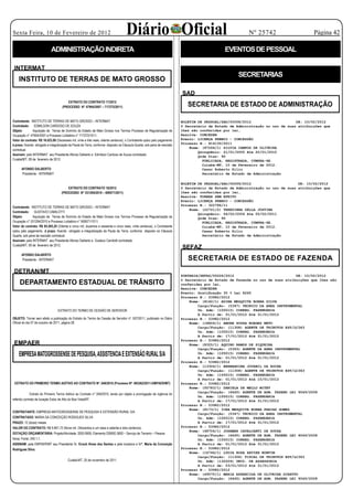Sexta Feira, 10 de Fevereiro de 2012                                                  Diário Oficial                                                        Nº 25742                      Página 42

                             ADMINISTRAÇÃO INDIRETA                                                                                             EVENTOS DE PESSOAL

 INTERMAT
                                                                                                                                                       SECRETARIAS
     INSTITUTO DE TERRAS DE MATO GROSSO
                                                     E X T R A T O
                                                                                                                            SAD
                                         EXTRATO DO CONTRATO 17/2012
                                      (PROCESSO N° 47904/2007 – 717272/2011)                                                   SECRETARIA DE ESTADO DE ADMINISTRAÇÃO

Contratante: INSTITUTO DE TERRAS DE MATO GROSSO – INTERMAT                                                                  BOLETIM DE PESSOAL/SAD/00058/2012                     DE: 10/02/2012
Contratado: EDMILSON CARDOSO DE SOUZA                                                                                       O Secretário de Estado de Administração no uso de suas atribuições que
Objeto:        Aquisição de Terras de Domínio do Estado de Mato Grosso nos Termos Processo de Regularização de              lhes são conferidas por lei,
Ocupação n° 47904/2007 e Processo Licitatório n° 717272/1011.                                                               Resolve: CONCEDER
Valor do contrato: R$ 16.023,80 (Dezesseis mil, vinte e três reais, oitenta centavos), o Contratante optou pelo pagamento   Evento: LICENÇA PREMIO - CONCESSÃO
à prazo, ficando obrigado a integralização da Pauta da Terra, conforme disposto na Cláusula Quarta, sob pena de rescisão    Processo N.: 814130/2011
                                                                                                                                Nome: (87264/1) SILVIA CAMPOS DE OLIVEIRA
contratual.
                                                                                                                                    Qüinqüênio: 21/01/2005 Ate 20/01/2010
Assinam: pelo INTERMAT seu Presidente Afonso Dalberto e Edmilson Cardoso de Souza contratado.                                       Qtde Dias: 90
Cuiabá/MT, 09 de fevereiro de 2012.                                                                                                   PUBLICADA, REGISTRADA, CUMPRA-SE.
                                                                                                                                      Cuiabá-MT, 10 de Fevereiro de 2012.
       AFONSO DALBERTO                                                                                                                Cesar Roberto Zilio
       Presidente - INTERMAT                                                                                                          Secretário de Estado de Administração

                                                                                                                            BOLETIM DE PESSOAL/SAD/00059/2012                      DE: 10/02/2012
                                         EXTRATO DO CONTRATO 18/2012                                                        O Secretário de Estado de Administração no uso de suas atribuições que
                                     (PROCESSO N° 531294/2010 – 609571/2011)                                                lhes são conferidas por lei,
                                                                                                                            Resolve: TORNAR SEM EFEITO
                                                                                                                            Evento: LICENÇA PREMIO - CONCESSÃO
                                                                                                                            Processo N.: 322786/11
Contratante: INSTITUTO DE TERRAS DE MATO GROSSO – INTERMAT
                                                                                                                                Nome: (22721/2) TEREZINHA DELLA JUSTINA
Contratado: GUSTAVO CAMILOTTI
                                                                                                                                    Qüinqüênio: 06/02/2006 Ate 05/02/2011
Objeto:       Aquisição de Terras de Domínio do Estado de Mato Grosso nos Termos Processo de Regularização de                       Qtde Dias: 90
Ocupação n° 531294/2010 e Processo Licitatório n° 609571/1011.                                                                        PUBLICADA, REGISTRADA, CUMPRA-SE.
Valor do contrato: R$ 85.265,20 (Oitenta e cinco mil, duzentos e sessenta e cinco reais, vinte centavos), o Contratante               Cuiabá-MT, 10 de Fevereiro de 2012.
optou pelo pagamento à prazo, ficando obrigado a integralização da Pauta da Terra, conforme disposto na Cláusula                      Cesar Roberto Zilio
Quarta, sob pena de rescisão contratual.                                                                                              Secretário de Estado de Administração
Assinam: pelo INTERMAT seu Presidente Afonso Dalberto e Gustavo Camilotti contratado.
Cuiabá/MT, 09 de fevereiro de 2012.
                                                                                                                            SEFAZ
       AFONSO DALBERTO
       Presidente - INTERMAT                                                                                                   SECRETARIA DE ESTADO DE FAZENDA
 DETRAN/MT
                                                                                                                            PORTARIA/SEFAZ/00026/2012                             DE: 10/02/2012
                                                                                                                            O Secretário de Estado de Fazenda no uso de suas atribuições que lhes são
     DEPARTAMENTO ESTADUAL DE TRÂNSITO                                                                                      conferidas por lei,
                                                                                                                            Resolve: CONCEDER
                                                                                                                            Evento: Gratificação 30 % Lei 8265
                                                     E X T R A T O
                                                                                                                            Processo N.: 53982/2012
                                                                                                                                Nome: (8142/1) ADINA MESQUITA BORBA SILVA
                                                                                                                                    Cargo/Função: (5347) TECNICO DA AREA INSTRUMENTAL
                                  EXTRATO DO TERMO DE CESSÃO DE SERVIDOR                                                            Un. Adm: (105015) CORREG. FAZENDÁRIA
                                                                                                                                    A Partir de: 01/01/2012 Até 31/01/2012
OBJETO: Tornar sem efeito a publicação do Extrato do Termo de Cessão de Servidor nº. 007/2011, publicado no Diário          Processo N.: 53982/2012
Oficial do dia 07 de outubro de 2011, página 28.                                                                                Nome: (18804/1) ANDRE SOUZA BORGES NETO
                                                                                                                                    Cargo/Função: (11308) AGENTE DE TRIBUTOS EST/LC363
                                                                                                                                    Un. Adm: (105015) CORREG. FAZENDÁRIA
                                                                                                                                    A Partir de: 17/01/2012 Até 31/01/2012
                                                                                                                            Processo N.: 53982/2012
 EMPAER                                                                                                                         Nome: (8325/1) AQUINO RAMOS DE SIQUEIRA
                                                                                                                                    Cargo/Função: (5363) AGENTE DA AREA INSTRUMENTAL
     EMPRESA MATOGROSSENSE DE PESQUISA, ASSISTENCIA E EXTENSÃO RURAL S/A                                                            Un. Adm: (105015) CORREG. FAZENDÁRIA
                                                                                                                                    A Partir de: 01/01/2012 Até 31/01/2012
                                                                                                                            Processo N.: 53982/2012
                                                                                                                                Nome: (13306/1) BERNARDINA JOVANIL DA ROCHA
                                                                                                                                    Cargo/Função: (11308) AGENTE DE TRIBUTOS EST/LC363
                                                     E X T R A T O




                                                                                                                                    Un. Adm: (105015) CORREG. FAZENDÁRIA
                                                                                                                                    A Partir de: 01/01/2012 Até 15/01/2012
 EXTRATO DO PRIMEIRO TERMO ADITIVO AO CONTRATO Nº. 049/2010 (Processo Nº. 693262/2011-EMPAER/MT)                            Processo N.: 53982/2012
                                                                                                                                Nome: (50783/1) DANIELA DE MELLO MITEV
                                                                                                                                    Cargo/Função: (6445) AGENTE DE ADM. FAZEND LEI 9049/2008
             Extrato do Primeiro Termo Aditivo ao Contrato n° 049/2010, tendo por objeto a prorrogação da vigência do
                                                                                                                                    Un. Adm: (105015) CORREG. FAZENDÁRIA
referido contrato de locação Esloc de Alto do Boa Vista/MT.                                                                         A Partir de: 17/01/2012 Até 31/01/2012
                                                                                                                            Processo N.: 53982/2012
                                                                                                                                Nome: (8173/1) ICEA MESQUITA BORBA FARIAS GOMES
CONTRATANTE: EMPRESA MATOGROSSENSE DE PESQUISA E EXTENSÃO RURAL S/A	
                                                                                                                                    Cargo/Função: (5347) TECNICO DA AREA INSTRUMENTAL
CONTRATADO: MARIA DA CONCEIÇÃO RODIGUES SILVA                                                                                       Un. Adm: (105015) CORREG. FAZENDÁRIA
PRAZO: 12 (doze) meses                                                                                                              A Partir de: 17/01/2012 Até 31/01/2012
VALOR DO CONTRATO: R$ 9.801,72 (Nove mil. Oitocentos e um reais e setenta e dois centavos).                                 Processo N.: 53982/2012
                                                                                                                                Nome: (48704/1) JOSEMAR CAVALCANTI DE SOUZA
DOTAÇÃO ORÇAMENTÁRIA: Projeto/Atividade: 2005.9900; Elemento:339000.3600 – Serviço de Terceiro – Pessoa
                                                                                                                                    Cargo/Função: (6445) AGENTE DE ADM. FAZEND LEI 9049/2008
física; Fonte: 240.1.1.                                                                                                             Un. Adm: (105015) CORREG. FAZENDÁRIA
ASSINAM: pela EMPAER/MT seu Presidente Sr. Enock Alves dos Santos e pela locadora a Srª. Maria da Conceição                         A Partir de: 01/01/2012 Até 31/01/2012
Rodrigues Silva.                                                                                                            Processo N.: 53982/2012
                                                                                                                                Nome: (16746/1) LYDIA ROSA XAVIER BONFIM
                                                                                                                                    Cargo/Função: (11306) FISCAL DE TRIBUTOS EST/LC363
                                          Cuiabá-MT, 25 de novembro de 2011.                                                        Un. Adm: (132209) UNID. DE ASSESSORIA
                                                                                                                                    A Partir de: 03/01/2012 Até 31/01/2012
                                                                                                                            Processo N.: 53982/2012
                                                                                                                                Nome: (49575/1) MARIA APARECIDA DE OLIVEIRA GIRATTO
                                                                                                                                    Cargo/Função: (6445) AGENTE DE ADM. FAZEND LEI 9049/2008
 