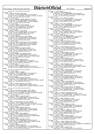 Sexta Feira, 10 de Fevereiro de 2012
        A Partir de: 01/01/2012 Até 01/01/2012
                                                     Diário Oficial      Processo N.: 06-02-12JMN.
                                                                                                         Nº 25742                      Página 50
Processo N.: aj                                                              Nome: (44136/1) MUNIR ANDRADE SILVA
    Nome: (18246/1) MARILENE ALVES LEITE                                         Cargo/Função: (9175) INVESTIGADOR DE POLICIA/LC344
        Cargo/Função: (9175) INVESTIGADOR DE POLICIA/LC344                       Un. Adm: (133213) DELEGACIA DE POLICIA DE VÁRZEA GRANDE
        Un. Adm: (118761) UNID.ESPEC. DE CONTR. DE MOVIM. DE PESSOAL             A Partir de: 03/01/2012 Até 03/01/2012
        A Partir de: 01/01/2012 Até 01/01/2012                           Processo N.: aj
Processo N.: 07-02-12jmn.                                                   Nome: (25391/1) NADI RIBEIRO DOS SANTOS
    Nome: (97578/1) MARILENE TAVARES SANTANA DE OLIVEIRA                         Cargo/Função: (9175) INVESTIGADOR DE POLICIA/LC344
        Cargo/Função: (9175) INVESTIGADOR DE POLICIA/LC344                       Un. Adm: (133582) DELEGACIA MUNIC. DE TORIXORÉO
        Un. Adm: (154750) DELEGACIA MUNIC. DE NOVA XAVANTINA                     A Partir de: 05/01/2012 Até 05/01/2012
        A Partir de: 02/01/2012 Até 02/01/2012                           Processo N.: aj
Processo N.: 07-02-12jmn.                                                   Nome: (97484/1) NEIDE DALVA BERNARDES
    Nome: (105108/8) MARINA DA SILVA MENDONCA                                    Cargo/Função: (9175) INVESTIGADOR DE POLICIA/LC344
        Cargo/Função: (9200) ESCRIVAO DE POLICIA/LC318                           Un. Adm: (154857) DELEGACIA MUNIC. DE VILA RICA
        Un. Adm: (133590) DELEGACIA REG. DE CÁCERES                              A Partir de: 07/01/2012 Até 07/01/2012
        A Partir de: 02/01/2012 Até 02/01/2012                           Processo N.: 06-02-12jmn.CO
Processo N.: 03-02-12jmn.                                                   Nome: (92191/1) NELI SABINO NUNES
    Nome: (99353/2) MARIO DA SILVA BULLER                                        Cargo/Função: (9200) ESCRIVAO DE POLICIA/LC318
        Cargo/Função: (9175) INVESTIGADOR DE POLICIA/LC344                       Un. Adm: (133124) DELEGACIA ESPEC. DO MEIO AMBIENTE
        Un. Adm: (134422) DELEGACIA MUNIC. DE COLÍDER                            A Partir de: 19/01/2012 Até 19/01/2012
        A Partir de: 03/01/2012 Até 03/01/2012                           Processo N.: 03-02-12jmn.co
Processo N.: 03-02-12JMN.CO                                                 Nome: (92198/1) NELIO NAZARETH DA SILVA
    Nome: (111411/2) MARIO MARCIO DA COSTA PROENCA                               Cargo/Função: (9175) INVESTIGADOR DE POLICIA/LC344
        Cargo/Função: (9175) INVESTIGADOR DE POLICIA/LC344                       Un. Adm: (164402) GER. ESTADUAL DA POLINTER
        Un. Adm: (133353) DELEGACIA REG. DE ALTA FLORESTA                        A Partir de: 18/01/2012 Até 18/01/2012
        A Partir de: 01/01/2012 Até 01/01/2012                           Processo N.: 03-02-12JMN.
Processo N.: 09-02-12jmn.                                                   Nome: (44036/1) NILMA AUXILIADORA DA SILVA
    Nome: (234314/1) MARIO WILSON VIEIRA DA SILVA GONÇALVES                      Cargo/Função: (9200) ESCRIVAO DE POLICIA/LC318
        Cargo/Função: (9175) INVESTIGADOR DE POLICIA/LC344                       Un. Adm: (132179) DELEGACIA DE POLICIA DE CUIABA
        Un. Adm: (133353) DELEGACIA REG. DE ALTA FLORESTA                        A Partir de: 02/01/2012 Até 02/01/2012
        A Partir de: 01/01/2012 Até 01/01/2012                           Processo N.: aj
Processo N.: 02-02-12jmn.                                                   Nome: (33783/1) NILSON APARECIDO PALLETINI
    Nome: (97351/1) MARIONILDES SIQUEIRA GARBIM                                  Cargo/Função: (9175) INVESTIGADOR DE POLICIA/LC344
        Cargo/Função: (9200) ESCRIVAO DE POLICIA/LC318                           Un. Adm: (131997) ACAD. DE POLÍCIA JUDICIÁRIA CIVIL
        Un. Adm: (134155) DELEGACIA MUNIC. DE CAMPO VERDE                        A Partir de: 11/01/2012 Até 11/01/2012
        A Partir de: 01/01/2012 Até 01/01/2012                           Processo N.: 06-02-12jmn.
Processo N.: 07-02-12jmn.                                                   Nome: (44143/1) NILTON MONTEIRO DA SILVA
    Nome: (87291/2) MARLENE SOUZA FERREIRA FARIA                                 Cargo/Função: (9175) INVESTIGADOR DE POLICIA/LC344
        Cargo/Função: (9175) INVESTIGADOR DE POLICIA/LC344                       Un. Adm: (134457) DELEGACIA MUNIC. DE JUARA
        Un. Adm: (133213) DELEGACIA DE POLICIA DE VÁRZEA GRANDE                  A Partir de: 01/01/2012 Até 01/01/2012
        A Partir de: 04/01/2012 Até 04/01/2012                           Processo N.: 07-02-12JMN.
Processo N.: 09-02-12jmn.                                                   Nome: (98460/2) NILTON MOREIRA DA SILVA
    Nome: (58617/15) MARLON TAVARES ROLDÃO                                       Cargo/Função: (9175) INVESTIGADOR DE POLICIA/LC344
        Cargo/Função: (9200) ESCRIVAO DE POLICIA/LC318                           Un. Adm: (133507) DELEGACIA MUNIC. DE BARRA DO GARÇAS
        Un. Adm: (133507) DELEGACIA MUNIC. DE BARRA DO GARÇAS                    A Partir de: 03/01/2012 Até 03/01/2012
        A Partir de: 01/01/2012 Até 01/01/2012                           Processo N.: AJ
Processo N.: 09-02-12jmn.                                                   Nome: (73514/3) NILTON ROBERTINO REGIS
    Nome: (97561/1) MARLON VALADARES DA SILVA                                    Cargo/Função: (9175) INVESTIGADOR DE POLICIA/LC344
        Cargo/Função: (9175) INVESTIGADOR DE POLICIA/LC344                       Un. Adm: (154083) DELEGACIA REG.DE PORTO ALEGRE DO NORTE
        Un. Adm: (133540) DELEGACIA DISTRITAL DO B. SÃO JOSÉ DE B. DO            A Partir de: 01/01/2012 Até 01/01/2012
GARÇAS                                                                   Processo N.: 03-02-12JN.
        A Partir de: 03/01/2012 Até 03/01/2012                               Nome: (21283/1) NIVALDO LOPES RODRIGUES
Processo N.: 07-02-12jmn.                                                       Cargo/Função: (9175) INVESTIGADOR DE POLICIA/LC344
    Nome: (101696/1) MARTA DOS SANTOS                                            Un. Adm: (134228) DELEGACIA MUNIC. DE GUIRATINGA
        Cargo/Função: (9175) INVESTIGADOR DE POLICIA/LC344                       A Partir de: 02/01/2012 Até 02/01/2012
        Un. Adm: (133612) DELEGACIA MUNIC. DE CÁCERES                    Processo N.: 08-02-12jmn.
        A Partir de: 04/01/2012 Até 04/01/2012                               Nome: (82656/5) NUBIA APARECIDA DOS REIS SOUZA
Processo N.: 03-02-12jmn.                                                       Cargo/Função: (9175) INVESTIGADOR DE POLICIA/LC344
    Nome: (95674/1) MARTINHA MARIANA PENA ALVES                                  Un. Adm: (133329) DELEGACIA DISTRITAL DO CRISTO REI
        Cargo/Função: (9175) INVESTIGADOR DE POLICIA/LC344                       A Partir de: 31/01/2012 Até 31/01/2012
        Un. Adm: (133701) DELEGACIA ESPEC. DE DEFESA DA MULHER CÁCERES   Processo N.: 03-02-12jmn.
        A Partir de: 03/01/2012 Até 03/01/2012                               Nome: (117663/5) ODENIL DA SILVA BATISTA
Processo N.: aj                                                                  Cargo/Função: (9175) INVESTIGADOR DE POLICIA/LC344
    Nome: (32352/1) MARTINS GOMES DA SILVA JUNIOR                                Un. Adm: (133426) DELEGACIA MUNIC. DE NOVA BANDEIRANTE
        Cargo/Função: (9175) INVESTIGADOR DE POLICIA/LC344                       A Partir de: 03/01/2012 Até 03/01/2012
        Un. Adm: (133116) DELEGACIA ESP. DE ROUBOS E FURTOS DE VEÍCULO   Processo N.: 07-02-12jmn.
AUTOM                                                                        Nome: (92120/1) ODINEY OSVALDO CARVALHO DE ASSUNCAO
        A Partir de: 01/01/2012 Até 01/01/2012                                   Cargo/Função: (11665) FUNÇÃO DGA 10 LC/266 SERVIDOR
Processo N.: aj                                                                  Un. Adm: (134015) DELEGACIA MUNIC. DE PONTES E LACERDA
    Nome: (17445/1) MARY SELMA DE ALMEIDA CINTRA RONDON                          A Partir de: 16/01/2012 Até 16/01/2012
        Cargo/Função: (9175) INVESTIGADOR DE POLICIA/LC344               Processo N.: aj
        Un. Adm: (118761) UNID.ESPEC. DE CONTR. DE MOVIM. DE PESSOAL         Nome: (20801/1) OLGA MARIA GONCALVES DE SOUZA
        A Partir de: 01/01/2012 Até 01/01/2012                                   Cargo/Função: (9175) INVESTIGADOR DE POLICIA/LC344
Processo N.: 07-02-12jmn.                                                       Un. Adm: (133310) DELEGACIA ESPEC. DA INFÂNCIA E JUVENTUDE
    Nome: (136492/1) MAURICO SOUSA DOS SANTOS                                    A Partir de: 02/01/2012 Até 02/01/2012
        Cargo/Função: (9175) INVESTIGADOR DE POLICIA/LC344               Processo N.: aj
        Un. Adm: (133574) DELEGACIA MUNIC. DE NOVO SÃO JOAQUIM               Nome: (98398/2) ONAMIS FERREIRA DA COSTA
        A Partir de: 01/01/2012 Até 01/01/2012                                   Cargo/Função: (9200) ESCRIVAO DE POLICIA/LC318
Processo N.: aj                                                                  Un. Adm: (134406) DELEGACIA MUNIC. DE SINOP
    Nome: (25260/1) MILENE CARNEIRO DA COSTA PEREIRA                             A Partir de: 01/01/2012 Até 01/01/2012
        Cargo/Função: (9175) INVESTIGADOR DE POLICIA/LC344               Processo N.: 07-02-12jmn.
        Un. Adm: (118761) UNID.ESPEC. DE CONTR. DE MOVIM. DE PESSOAL         Nome: (203901/1) OSEIAS NOGUEIRA DA SILVA
        A Partir de: 01/01/2012 Até 01/01/2012                                   Cargo/Função: (9175) INVESTIGADOR DE POLICIA/LC344
Processo N.: 06-02-12jmn.                                                       Un. Adm: (154741) DELEGACIA MUNIC. DE CAMPINÁPOLIS
    Nome: (136479/1) MILLENA MENEZES HEINRIQUE                                   A Partir de: 02/01/2012 Até 02/01/2012
        Cargo/Função: (9175) INVESTIGADOR DE POLICIA/LC344               Processo N.: 03-02-12jmn.
        Un. Adm: (133124) DELEGACIA ESPEC. DO MEIO AMBIENTE                  Nome: (23465/1) OSMARILDO CLEMENTE DE SOUZA
        A Partir de: 11/01/2012 Até 11/01/2012                                   Cargo/Função: (9175) INVESTIGADOR DE POLICIA/LC344
Processo N.: 06-02-12JMN.                                                       Un. Adm: (134422) DELEGACIA MUNIC. DE COLÍDER
    Nome: (108215/1) MILTON SERGIO BERTAGLIA                                     A Partir de: 02/01/2012 Até 02/01/2012
        Cargo/Função: (9175) INVESTIGADOR DE POLICIA/LC344               Processo N.: 03-02-12JMN.
        Un. Adm: (133213) DELEGACIA DE POLICIA DE VÁRZEA GRANDE              Nome: (97439/1) OSNALDO NEVES DOS SANTOS
        A Partir de: 02/01/2012 Até 02/01/2012                                   Cargo/Função: (9175) INVESTIGADOR DE POLICIA/LC344
Processo N.: 09-02-12jmn.                                                       Un. Adm: (132179) DELEGACIA DE POLICIA DE CUIABA
    Nome: (122665/2) MIRIAM RODRIGUES DE SOUZA                                   A Partir de: 04/01/2012 Até 04/01/2012
        Cargo/Função: (9175) INVESTIGADOR DE POLICIA/LC344               Processo N.: aj
        Un. Adm: (154083) DELEGACIA REG.DE PORTO ALEGRE DO NORTE             Nome: (136151/1) OSVALDO FERREIRA DOS SANTOS
        A Partir de: 05/01/2012 Até 05/01/2012                                   Cargo/Função: (9200) ESCRIVAO DE POLICIA/LC318
Processo N.: 03-02-12JMN.                                                       Un. Adm: (134120) DELEGACIA DISTR.DE VILA OPERÁRIA DE RONDONÓPOLIS
    Nome: (136168/1) MONICA ALZIRA VALE                                          A Partir de: 01/01/2012 Até 01/01/2012
        Cargo/Função: (11665) FUNÇÃO DGA 10 LC/266 SERVIDOR              Processo N.: 08-02-12jmn.
        Un. Adm: (154784) DELEGACIA MUNIC. DE RIBEIRÃO CASCALHEIRA           Nome: (68444/9) OTONY DE CAMPOS LEITE
        A Partir de: 23/01/2012 Até 23/01/2012                                   Cargo/Função: (9175) INVESTIGADOR DE POLICIA/LC344
 