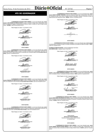 Sexta Feira, 10 de Fevereiro de 2012                                             Diário Oficial                                                                Nº 25742
                                                                                                                                                                    ATO Nº 6.202/2012.
                                                                                                                                                                                                                        Página 

                              ATO DO GOVERNADOR                                                                                         O GOVERNADOR DO ESTADO DE MATO GROSSO, no uso de suas atribuições legais, resolve
                                                                                                                    exonerar MAURO TSUGUMITI FUKUHARA do cargo em comissão de Direção Geral e Assessoramento, Nível DGA-6,
                                                                                                                    de Coordenador de Apoio Técnico, Banco de Dados e Difusão de Informações e Mercado, da Secretaria de Estado de
                                                E X O N E R A Ç Ã O
                                                                                                                    Desenvolvimento Rural e Agricultura Familiar – SEDRAF, a partir de 13 de fevereiro de 2012.

                                               ATO Nº 6.198/2012.                                                                        Palácio Paiaguás, em Cuiabá, 10 de fevereiro de 2012.

                    O GOVERNADOR DO ESTADO DE MATO GROSSO, no uso de suas atribuições legais, resolve
exonerar LUIZA BOABAID DE CARVALHO COUTO do cargo em comissão de Direção Geral e Assessoramento, Nível
DGA-8, de Gerente de Captação e Acompanhamento de Recursos Urbanos, do Instituto de Terras do Estado de Mato
Grosso – INTERMAT, a partir de 06 de fevereiro de 2012.

                    Palácio Paiaguás, em Cuiabá, 10 de fevereiro de 2012.




                                                                                                                                                                    ATO Nº 6.203/2012.

                                                                                                                                   O GOVERNADOR DO ESTADO DE MATO GROSSO, no uso de suas atribuições legais, resolve exonerar
                                                                                                                    os senhores abaixo nominados dos cargos em comissão que especifica, da Secretaria de Estado de Educação – SEDUC,
                                                                                                                    a partir de 31 de janeiro de 2012.

                                               ATO Nº 6.199/2012.                                                   ALVARINA DE FÁTIMA DOS SANTOS – Gerente de Alfabetização, Nível DGA-8;
                                                                                                                    ALDA RIBEIRO VIANA – Assistente Técnica II, Nível DGA-9.
                       O GOVERNADOR DO ESTADO DE MATO GROSSO, no uso de suas atribuições legais, resolve
exonerar BRUNO HOMEM DE MELO do cargo em Comissão de Direção Geral e Assessoramento, Nível DGA-2, de                                     Palácio Paiaguás, em Cuiabá, 10 de fevereiro de 2012.
Subprocurador Geral da Subprocuradoria Geral de Coordenação das Procuradorias Regionais, da Procuradoria Geral do
Estado, a partir de 21 de dezembro de 2011.

                    Palácio Paiaguás, em Cuiabá, 10 de fevereiro de 2012.




                                                                                                                                                                    ATO Nº 6.204/2012.

                                                                                                                                         O GOVERNADOR DO ESTADO DE MATO GROSSO, no uso de suas atribuições legais, resolve
                                                                                                                    exonerar, a pedido, NOEIDE RODRIGUES DE MOURA do cargo em comissão de Direção Geral e Assessoramento, Nível
                                                                                                                    DGA-9, de Assistente Técnica II, da Secretaria de Estado de Fazenda – SEFAZ, a partir de 31 de janeiro de 2012.

                                                                                                                                         Palácio Paiaguás, em Cuiabá, 10 de fevereiro de 2012.
                                               ATO Nº 6.200/2012.

                   O GOVERNADOR DO ESTADO DE MATO GROSSO, no uso de suas atribuições legais, resolve
exonerar FRANCISCO DE ASSIS DA SILVA LOPES do cargo em Comissão de Direção Geral e Assessoramento, Nível
DGA-2, de Coordenador do Centro de Estudos, da Procuradoria Geral do Estado, a partir de 22 de dezembro de 2011.

                    Palácio Paiaguás, em Cuiabá, 10 de fevereiro de 2012.




                                                                                                                                                                    ATO Nº 6.205/2012.

                                                                                                                                     O GOVERNADOR DO ESTADO DE MATO GROSSO, no uso de suas atribuições legais, resolve
                                                                                                                    exonerar ENEIDE MARIA CRUZ MODESTO DA COSTA do cargo em comissão de Direção Geral e Assessoramento, Nível
                                                                                                                    DGA-8, de Gerente Técnica da Superintendência de Defesa do Consumidor, da Secretaria de Estado de Justiça e Direitos
                                                                                                                    Humanos – SEJUDH, a partir de 31 de janeiro de 2012.

                                                                                                                                         Palácio Paiaguás, em Cuiabá, 10 de fevereiro de 2012.

                                               ATO Nº 6.201/2012.

                     O GOVERNADOR DO ESTADO DE MATO GROSSO, no uso de suas atribuições legais, resolve
exonerar NELSON PEREIRA DOS SANTOS do cargo em Comissão de Direção Geral e Assessoramento, Nível DGA-2, de
Subprocurador-Geral Adjunto, da Procuradoria Geral do Estado, a partir de 20 de dezembro de 2011.

                    Palácio Paiaguás, em Cuiabá, 10 de fevereiro de 2012.


                                                                                                                                                                     (Original assinado)
                                                                                                                                                           GEYZA ALICE PACHECO BIANCONI
                                                                                                                                                     Secretária de Estado de Justiça e Direitos Humanos
                                                                                                                                                                    em substituição legal



                                                                                                                                                                    ATO Nº 6.206/2012.

                                                                                                                                     O GOVERNADOR DO ESTADO DE MATO GROSSO, no uso de suas atribuições legais, resolve
                                                                                                                    exonerar SANDRA CAROLINA SEVERO RIBEIRO do cargo em comissão de Direção Geral e Assessoramento, Nível
                                                                                                                    DGA-8, de Gerente de Saúde, da Secretaria de Estado de Justiça e Direitos Humanos – SEJUDH, a partir de 31 de janeiro
                                                                                                                    de 2012.
 