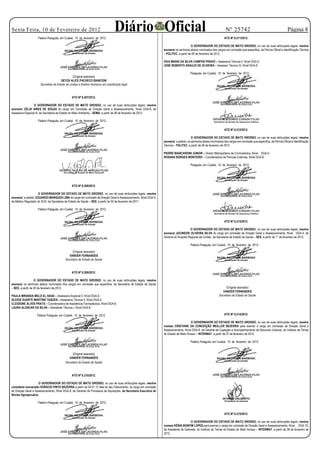 Sexta Feira, 10 de Fevereiro de 2012
                    Palácio Paiaguás, em Cuiabá, 10 de fevereiro de 2012.
                                                                                   Diário Oficial                                                                       Nº 25742
                                                                                                                                                                      ATO Nº 6.211/2012.
                                                                                                                                                                                                                            Página 

                                                                                                                                          O GOVERNADOR DO ESTADO DE MATO GROSSO, no uso de suas atribuições legais, resolve
                                                                                                                    exonerar os senhores abaixo nominados dos cargos em comissão que especifica, da Perícia Oficial e Identificação Técnica
                                                                                                                    – POLITEC, a partir de 06 de fevereiro de 2012.

                                                                                                                    DIVA MARIA DA SILVA CAMPOS PRADO – Assessora Técnica II, Nível DGA-5;
                                                                                                                    JOSÉ ROBERTO ARAÚJO DE OLIVEIRA – Assessor Técnico III, Nível DGA-6.

                                                                                                                                          Paiaguás, em Cuiabá, 10 de fevereiro de 2012.
                                                (Original assinado)
                                       GEYZA ALICE PACHECO BIANCONI
                      Secretária de Estado de Justiça e Direitos Humanos em substituição legal



                                                ATO Nº 6.207/2012.

                 O GOVERNADOR DO ESTADO DE MATO GROSSO, no uso de suas atribuições legais, resolve
exonerar CÉLIA AIRES DE SOUZA do cargo em Comissão de Direção Geral e Assessoramento, Nível DGA-6, de
Assessora Especial III, da Secretaria de Estado do Meio Ambiente – SEMA, a partir de 06 de fevereiro de 2012.

                    Palácio Paiaguás, em Cuiabá, 10 de fevereiro de 2012.

                                                                                                                                                                      ATO Nº 6.212/2012.

                                                                                                                                           O GOVERNADOR DO ESTADO DE MATO GROSSO, no uso de suas atribuições legais, resolve
                                                                                                                    exonerar, a pedido, os senhores abaixo nominados dos cargos em comissão que especifica, da Perícia Oficial e Identificação
                                                                                                                    Técnica – POLITEC, a partir de 06 de fevereiro de 2012.

                                                                                                                    PIERRE BIANCARDINI JÚNIOR – Diretor Metropolitano de Criminalística, Nível DGA-5;
                                                                                                                    ROSANA BORGES MONTEIRO – Coordenadora de Perícias Externas, Nível DGA-6.

                                                                                                                                          Paiaguás, em Cuiabá, 10 de fevereiro de 2012.




                                                ATO Nº 6.208/2012.

                      O GOVERNADOR DO ESTADO DE MATO GROSSO, no uso de suas atribuições legais, resolve
exonerar, a pedido, EDUARDO MARQUES LIMA do cargo em comissão de Direção Geral e Assessoramento, Nível DGA-4,
de Médico Regulador do SUS, da Secretaria de Estado de Saúde – SES, a partir de 02 de fevereiro de 2011.

                    Palácio Paiaguás, em Cuiabá, 10 de fevereiro de 2012.


                                                                                                                                                                      ATO Nº 6.213/2012.

                                                                                                                                          O GOVERNADOR DO ESTADO DE MATO GROSSO, no uso de suas atribuições legais, resolve
                                                                                                                    exonerar JUCINEIDE OLIVEIRA SILVA do cargo em comissão de Direção Geral e Assessoramento, Nível DGA-4, de
                                                                                                                    Diretora do Hospital Regional de Colíder, da Secretaria de Estado de Saúde – SES, a partir de 1° de fevereiro de 2012.

                                                                                                                                          Palácio Paiaguás, em Cuiabá, 10 de fevereiro de 2012.

                                                (Original assinado)
                                             VANDER FERNANDES
                                          Secretário de Estado de Saúde



                                                ATO Nº 6.209/2012.

                   O GOVERNADOR DO ESTADO DE MATO GROSSO, no uso de suas atribuições legais, resolve
exonerar os senhores abaixo nominados dos cargos em comissão que especifica, da Secretaria de Estado de Saúde
– SES, a partir de 02 de fevereiro de 2012.                                                                                                                             (Original assinado)
                                                                                                                                                                     VANDER FERNANDES
PAULA MIRANDA MELO EL HAGE – Assessora Especial II, Nível DGA-4;                                                                                                  Secretário de Estado de Saúde
GLEIDS DUARTE MARTINS TAQUES – Assessora Técnica II, Nível DGA-5;
CLEIDIONE ALVES PRATA – Coordenadora de Assistência Farmacêutica, Nível DGA-6;
LAURA ALENCAR DA SILVA – Assistente Técnica I, Nível DGA-8.                                                                                                              N O M E A Ç Ã O




                    Palácio Paiaguás, em Cuiabá, 10 de fevereiro de 2012.                                                                                             ATO Nº 6.214/2012.

                                                                                                                                         O GOVERNADOR DO ESTADO DE MATO GROSSO, no uso de suas atribuições legais, resolve
                                                                                                                    nomear CRISTIANE DA CONCEIÇÃO WEILLER BEZERRA para exercer o cargo em comissão de Direção Geral e
                                                                                                                    Assessoramento, Nível DGA-8, de Gerente de Captação e Acompanhamento de Recursos Urbanos, do Instituto de Terras
                                                                                                                    do Estado de Mato Grosso – INTERMAT, a partir de 07 de fevereiro de 2012.

                                                                                                                                          Palácio Paiaguás, em Cuiabá, 10 de fevereiro de 2012.


                                                (Original assinado)
                                             VANDER FERNANDES
                                          Secretário de Estado de Saúde



                                                ATO Nº 6.210/2012.

                     O GOVERNADOR DO ESTADO DE MATO GROSSO, no uso de suas atribuições legais, resolve
considerar exonerado HORÁCIO PINTO BEZERRA a partir de 04.01.12 data do seu Falecimento, do cargo em comissão
de Direção Geral e Assessoramento, Nível DGA-8, de Gerente de Processos de Aquisições, da Secretaria Executiva do
Núcleo Agropecuário.

                    Palácio Paiaguás, em Cuiabá, 10 de fevereiro de 2012.


                                                                                                                                                                      ATO Nº 6.215/2012.

                                                                                                                                         O GOVERNADOR DO ESTADO DE MATO GROSSO, no uso de suas atribuições legais, resolve
                                                                                                                    nomear KÊNIA BONFIM LOPES para exercer o cargo em comissão de Direção Geral e Assessoramento, Nível DGA-10,
                                                                                                                    de Assistente de Gabinete, do Instituto de Terras do Estado de Mato Grosso – INTERMAT, a partir de 08 de fevereiro de
                                                                                                                    2012.
 