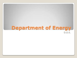 Department of Energy
                 D.O.E.
 