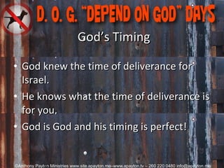 God’s Timing God knew the time of deliverance for Israel. He knows what the time of deliverance is for you.     God is God and his timing is perfect! 