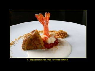 5° - Moqueca de camarão, farofa e creme de castanhas 