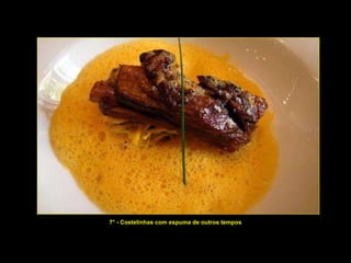 7° - Costelinhas com espuma de outros tempos 