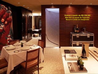 Vinhos a partir de R$ 250,00! Mas tem os sucos de Taperebá, Bacuri e Limão ao manjericão 