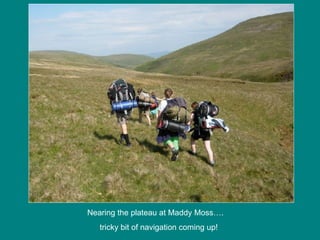 Nearing the plateau at Maddy Moss….  tricky bit of navigation coming up! 