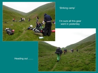 ‘ Striking camp’ I’m sure all this gear went in yesterday Heading out ……  