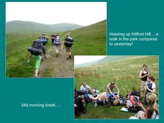 Heading up Hillfoot Hill… a walk in the park compared to yesterday!  Mid morning break…. 