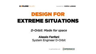 D-ORBIT: Made for Space
Explore Talks on "Design for Extreme Situations”
21-04-2016
 