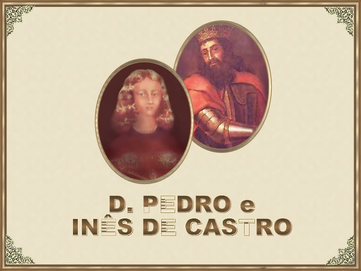 D. PEDRO e INÊS DE CASTRO 
