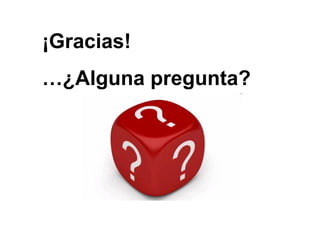 ¡Gracias!
…¿Alguna pregunta?
 