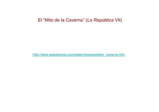 El “Mito de la Caverna” (La República VII)




http://www.webdianoia.com/platon/textos/platon_caverna.htm
 
