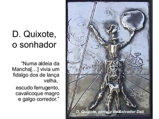 [object Object],[object Object],D. Quixote,  o sonhador D. Quixote, pintura de Salvador Dalí 