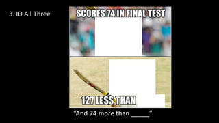 3. ID All Three
“And 74 more than _____”
 