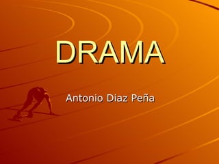 DRAMA Antonio Diaz Peña 