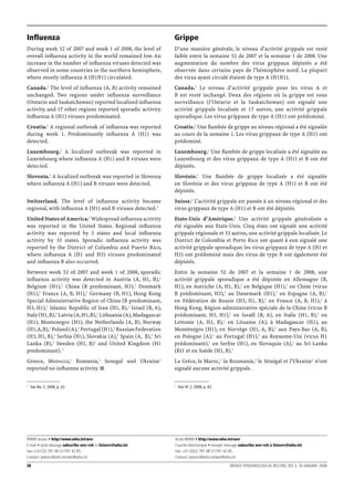 Inﬂuenza                                                        Grippe
During week 52 of 2007 and week 1 of 2008, the level of         D’une manière générale, le niveau d’activité grippale est resté
overall inﬂuenza activity in the world remained low. An         faible entre la semaine 52 de 2007 et la semaine 1 de 2008. Une
increase in the number of inﬂuenza viruses detected was         augmentation du nombre des virus grippaux dépistés a été
observed in some countries in the northern hemisphere,          observée dans certains pays de l’hémisphère nord. La plupart
where mostly inﬂuenza A (H1N1) circulated.                      des virus ayant circulé étaient de type A (H1N1).
Canada.1 The level of inﬂuenza (A, B) activity remained         Canada.1 Le niveau d’activité grippale pour les virus A et
unchanged. Two regions under inﬂuenza surveillance              B est resté inchangé. Deux des régions où la grippe est sous
(Ontario and Saskatchewan) reported localized inﬂuenza          surveillance (l’Ontario et la Saskatchewan) ont signalé une
activity, and 17 other regions reported sporadic activity.      activité grippale localisée et 17 autres, une activité grippale
Inﬂuenza A (H1) viruses predominated.                           sporadique. Les virus grippaux de type A (H1) ont prédominé.
Croatia.1 A regional outbreak of inﬂuenza was reported          Croatie.1 Une ﬂambée de grippe au niveau régional a été signalée
during week 1. Predominantly inﬂuenza A (H1) was                au cours de la semaine 1. Les virus grippaux de type A (H1) ont
detected.                                                       prédominé.
Luxembourg.1 A localized outbreak was reported in               Luxembourg.1 Une ﬂambée de grippe localisée a été signalée au
Luxembourg where inﬂuenza A (H1) and B viruses were             Luxembourg et des virus grippaux de type A (H1) et B ont été
detected.                                                       dépistés.
Slovenia.1 A localized outbreak was reported in Slovenia        Slovénie.1 Une ﬂambée de grippe localisée a été signalée
where inﬂuenza A (H1) and B viruses were detected.              en Slovénie et des virus grippaux de type A (H1) et B ont été
                                                                dépistés.
Switzerland. The level of inﬂuenza activity became              Suisse.1 L’activité grippale est passée à un niveau régional et des
regional, with inﬂuenza A (H1) and B viruses detected.1         virus grippaux de type A (H1) et B ont été dépistés.
United States of America.1 Widespread inﬂuenza activity         Etats-Unis d’Amérique.1 Une activité grippale généralisée a
was reported in the United States. Regional inﬂuenza            été signalée aux Etats-Unis. Cinq états ont signalé une activité
activity was reported by 5 states and local inﬂuenza            grippale régionale et 33 autres, une activité grippale localisée. Le
activity by 33 states. Sporadic inﬂuenza activity was           District de Colombia et Porto Rico ont quant à eux signalé une
reported by the District of Columbia and Puerto Rico,           activité grippale sporadique; les virus grippaux de type A (H1 et
where inﬂuenza A (H1 and H3) viruses predominated               H3) ont prédominé mais des virus de type B ont également été
and inﬂuenza B also occurred.                                   dépistés.
Between week 52 of 2007 and week 1 of 2008, sporadic            Entre la semaine 52 de 2007 et la semaine 1 de 2008, une
inﬂuenza activity was detected in Austria (A, H1, B),1          activité grippale sporadique a été dépistée en Allemagne (B,
Belgium (H1),1 China (B predominant, H3),1 Denmark              H1), en Autriche (A, H1, B),1 en Belgique (H1),1 en Chine (virus
(H1),1 France (A, B, H1),1 Germany (B, H1), Hong Kong           B prédominant, H3),1 au Danemark (H1),1 en Espagne (A, B),1
Special Administrative Region of China (B predominant,          en Fédération de Russie (H3, H1, B),1 en France (A, B, H1),1 à
H3, H1),1 Islamic Republic of Iran (H1, B),1 Israel (B, A),     Hong Kong, Région administrative spéciale de la Chine (virus B
Italy (H1, B),1 Latvia (A, H1, B),1 Lithuania (A), Madagascar   prédominant, H3, H1),1 en Israël (B, A), en Italie (H1, B),1 en
(H1), Montenegro (H1), the Netherlands (A, B), Norway           Lettonie (A, H1, B),1 en Lituanie (A), à Madagascar (H1), au
(H1, A, B),1 Poland (A),1 Portugal (H1),1 Russian Federation    Monténégro (H1), en Norvège (H1, A, B),1 aux Pays-Bas (A, B),
(H3, H1, B),1 Serbia (H1), Slovakia (A),1 Spain (A, B),1 Sri    en Pologne (A),1 au Portugal (H1),1 au Royaume-Uni (virus H1
Lanka (B),1 Sweden (H1, B)1 and United Kingdom (H1              prédominant),1 en Serbie (H1), en Slovaquie (A),1 au Sri Lanka
predominant). 1                                                 (B)1 et en Suède (H1, B).1
Greece, Morocco,1 Romania,1 Senegal and Ukraine1                La Grèce, le Maroc,1 la Roumanie,1 le Sénégal et l’Ukraine1 n’ont
reported no inﬂuenza activity.                                  signalé aucune activité grippale.

1                                                               1
    See No. 2, 2008, p. 23.                                         Voir No 2, 2008, p. 43.




WWW access • http://www.who.int/wer                             Accès WWW • http://www.who.int/wer
E-mail • send message subscribe wer-reh to listserv@who.int     Courrier électronique • envoyer message subscribe wer-reh à listserv@who.int
Fax: (+4122) 791 48 21/791 42 85                                Fax: +41-(0)22 791 48 21/791 42 85
Contact: wantzc@who.int/wer@who.int                             Contact: wantzc@who.int/wer@who.int

36                                                                                              WEEKLY EPIDEMIOLOGICAL RECORD, NO. 3, 18 JANUARY 2008
 