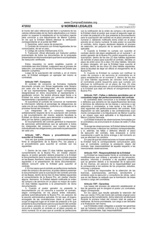 www.ComprasEstatales.org
                                                                                                                           El Peruano
472032                                         NORMAS LEGALES                                         Lima, martes 7 de agosto de 2012

el monto del valor referencial del ítem o sumatoria de los      con la notiﬁcación de la orden de compra o de servicios,
valores referenciales de los ítems adjudicados a un mismo       la Entidad citará al postor que ocupó el segundo lugar en
postor no superen lo establecido en la normativa vigente        el orden de prelación a ﬁn que presente la documentación
para convocar a una Adjudicación de Menor Cuantía,              para la suscripción del contrato en el plazo previsto en el
en los que la Entidad deberá efectuar la veriﬁcación            numeral 2, debiendo notiﬁcarle dicha orden en el plazo
correspondiente en el portal del RNP.                           previsto en el mismo numeral. Si este postor no suscribe
    2. Garantías, salvo casos de excepción.                     el contrato, dicho órgano declarará desierto el proceso
    3. Contrato de consorcio con ﬁrmas legalizadas de los       de selección, sin perjuicio de la sanción administrativa
consorciados, de ser el caso.                                   aplicable.
    4. Código de cuenta interbancaria (CCI).                        4. Cuando la Entidad no cumpla con suscribir el
    5. Traducción oﬁcial efectuada por traductor público        contrato dentro del plazo establecido en el numeral 1, el
juramentado de todos los documentos de la propuesta             postor ganador de la Buena Pro podrá requerirla para su
presentados en idioma extranjero que fueron acompañados         suscripción, dentro de los dos (2) días hábiles siguientes
de traducción certiﬁcada.                                       de vencido el plazo para suscribir el contrato, dándole un
                                                                plazo de entre cinco (5) a diez (10) días hábiles. Vencido
    Estos requisitos no serán exigibles cuando el               el plazo otorgado, sin que la Entidad haya suscrito el
contratista sea otra Entidad, cualquiera sea el proceso de      contrato, dentro de los cinco (5) días hábiles siguientes,
selección, con excepción de las Empresas del Estado que         tiene la facultad de dejar sin efecto el otorgamiento de la
deberán cumplirlos.                                             Buena Pro.
    Luego de la suscripción del contrato y, en el mismo             5. Cuando la Entidad no cumpla con notificar la
acto, la Entidad entregará un ejemplar del mismo al             orden de compra o de servicios al contratista en el
contratista.                                                    plazo establecido en el numeral 2, dentro de los dos
                                                                (2) días hábiles siguientes de vencido dicho plazo,
    Artículo 145º.- Consorcio                                   el contratista podrá requerirla para que cumpla con
    El contrato de consorcio se formaliza mediante              efectuar la notificación en el plazo de tres (3) días
documento privado con ﬁrmas legalizadas ante Notario            hábiles; vencido este plazo, el contratista podrá solicitar
por cada uno de los integrantes, de sus apoderados              a la Entidad que deje sin efecto el otorgamiento de la
o de sus representantes legales, según corresponda,             Buena Pro.
designándose en dicho documento al representante o
apoderado común. No tendrá eﬁcacia legal frente a la                Artículo 152º.- Fallas o defectos percibidos por el
Entidad los actos realizados por personas distintas al          contratista luego del perfeccionamiento del contrato
representante o apoderado común.                                    El contratista debe comunicar a la Entidad las fallas
    Al suscribirse el contrato de consorcio se mantendrá        o defectos que advierta en las especiﬁcaciones técnicas
la información referida al porcentaje de obligaciones de        o términos de referencia de los bienes o servicios a ser
cada uno de sus integrantes, conforme a lo indicado en la       adquiridos o contratados, a más tardar a los siete (7)
promesa formal del consorcio.                                   días siguientes del perfeccionamiento del contrato. Esta
    Los integrantes de un consorcio responden                   disposición es sólo aplicable a las contrataciones cuyo
solidariamente respecto de la no suscripción del contrato       monto correspondan a la Adjudicación de Menor Cuantía
y del incumplimiento del mismo, estando facultada la            y en ningún caso será aplicable a la Adjudicación de
Entidad, en dichos casos, para demandar a cualquiera de         Menor Cuantía Derivada.
ellos por los daños y perjuicios causados.                          La Entidad evaluará las observaciones formuladas por
    El incumplimiento del contrato generará la imposición       el contratista y se pronunciará en el plazo de siete (7) días
de sanciones administrativas que se aplicarán a todos           hábiles.
los integrantes del consorcio, aun cuando se hayan                  Si acoge las observaciones, la Entidad deberá entregar
individualizado las obligaciones y precisado la participación   las correcciones o efectuar los cambios correspondientes,
de cada uno.                                                    y si, además, las fallas o defectos afectan el plazo
                                                                de ejecución del contrato, éste empezará a correr
    Artículo 148º.- Plazos y procedimiento para                 nuevamente a partir de dicha entrega o del momento en
suscribir el Contrato                                           que se efectúen los cambios.
    Una vez que quede consentido o administrativamente              En caso de que las observaciones no fuesen admitidas,
ﬁrme el otorgamiento de la Buena Pro, los plazos y              la Entidad hará la correspondiente comunicación para
el procedimiento para suscribir el contrato son los             que el contratista continúe la prestación objeto del
siguientes:                                                     contrato, bajo responsabilidad de aquella respecto a las
                                                                mencionadas observaciones.
    1. Dentro de los siete (7) días hábiles siguientes al
consentimiento de la Buena Pro, sin mediar citación                 Artículo 153º.- Responsabilidad de la Entidad
alguna, el postor ganador deberá presentar a la Entidad             La Entidad es responsable frente al contratista de las
la documentación para la suscripción del contrato prevista      modiﬁcaciones que ordene y apruebe en los proyectos,
en las Bases. Asimismo, dentro de los tres (3) días hábiles     estudios, informes o similares o de aquéllos cambios
siguientes a la presentación de dicha documentación,            que se generen debido a la necesidad de la ejecución
deberá concurrir ante la Entidad para suscribir el              de los mismos, sin perjuicio de la responsabilidad que
contrato.                                                       le corresponde a los autores de los proyectos, estudios,
    2. En los casos que el contrato se perfeccione mediante     informes o similares.
orden de compra o de servicios, el postor deberá presentar          La Entidad es responsable de la obtención de las
la documentación para la suscripción del contrato prevista      licencias, autorizaciones, permisos, servidumbre y
en las Bases, dentro de los tres (3) días hábiles siguientes    similares para la ejecución y consultoría de obras, salvo
al consentimiento de la Buena Pro, sin mediar citación          que en las Bases se estipule que la tramitación de éstas
alguna. Asimismo, la Entidad deberá notiﬁcarle la orden         correrá a cargo del contratista.
de compra o de servicios en un plazo no mayor de cuatro
(4) días hábiles siguientes a la presentación de dicha              Artículo 155º.- Garantías
documentación.                                                      Las bases del proceso de selección establecerán el
    3. Cuando el postor ganador no presente la                  tipo de garantía que le otorgará el postor y/o contratista,
documentación y/o no concurra a suscribir el contrato,          según corresponda.
según corresponda, en los plazos antes indicados,                   En los casos que resulte aplicable la retención del
perderá automáticamente la Buena Pro, sin perjuicio de          diez por ciento (10%) del monto del contrato original como
la sanción administrativa aplicable. En tal caso, el órgano     garantía de ﬁel cumplimiento, dicha retención se efectuará
encargado de las contrataciones citará al postor que            durante la primera mitad del número total de pagos a
ocupó el segundo lugar en el orden de prelación a ﬁn que        realizarse, de forma prorrateada, con cargo a ser devuelto
presente la documentación para la suscripción del contrato      a la ﬁnalización del mismo.
en el plazo previsto en el numeral 1, y posteriormente,             Las Entidades están obligadas a aceptar las garantías
concurra a suscribir el contrato en el plazo previsto en        que se hubieren emitido conforme a lo dispuesto en los
dicho numeral. En el caso que el contrato se perfeccione        párrafos precedentes, bajo responsabilidad.
 