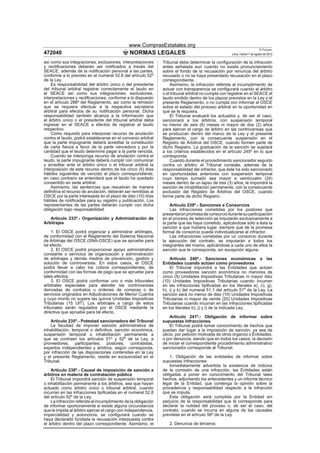 www.ComprasEstatales.org
                                                                                                                           El Peruano
472040                                         NORMAS LEGALES                                         Lima, martes 7 de agosto de 2012

así como sus integraciones, exclusiones, interpretaciones       Tribunal debe determinar la conﬁguración de la infracción
y rectiﬁcaciones deberán ser notiﬁcados a través del            antes señalada aun cuando no exista pronunciamiento
SEACE, además de la notiﬁcación personal a las partes,          sobre el fondo de la recusación por renuncia del árbitro
conforme a lo previsto en el numeral 52.6 del artículo 52º      recusado o no se haya presentado recusación en el plazo
de la Ley.                                                      correspondiente.
    Es responsabilidad del árbitro único o del presidente           Asimismo, la infracción referida al incumplimiento de
del tribunal arbitral registrar correctamente el laudo en       actuar con transparencia se conﬁgurará cuando el árbitro
el SEACE así como sus integraciones, exclusiones,               o el tribunal arbitral no cumpla con registrar en el SEACE el
interpretaciones y rectiﬁcaciones, conforme a lo dispuesto      laudo emitido dentro de los plazos previstos en la Ley y el
en el artículo 288º del Reglamento, así como la remisión        presente Reglamento, o no cumpla con informar al OSCE
que se requiera efectuar a la respectiva secretaría             sobre el estado del proceso arbitral en la oportunidad en
arbitral para efectos de su notiﬁcación personal. Dicha         que se le requiera.
responsabilidad también alcanza a la información que                El Tribunal evaluará los actuados y, de ser el caso,
el árbitro único o el presidente del tribunal arbitral deba     sancionará a los árbitros, con suspensión temporal
ingresar en el SEACE a efectos de registrar el laudo            no menor de seis (6) meses ni mayor de dos (2) años
respectivo.                                                     para ejercer el cargo de árbitro en las controversias que
    Como requisito para interponer recurso de anulación         se produzcan dentro del marco de la Ley y el presente
contra el laudo, podrá establecerse en el convenio arbitral     Reglamento, con la consecuente suspensión en el
que la parte impugnante deberá acreditar la constitución        Registro de Árbitros del OSCE, cuando formen parte de
de carta ﬁanza a favor de la parte vencedora y por la           dicho Registro. La graduación de la sanción se sujetará
cantidad que el laudo determine pagar a la parte vencida.       a los criterios establecidos en el artículo 245º en lo que
    Cuando se interponga recurso de anulación contra el         corresponda.
laudo, la parte impugnante deberá cumplir con comunicar             Cuando durante el procedimiento sancionador seguido
y acreditar ante el árbitro único o el tribunal arbitral la     contra un árbitro, el Tribunal constate, además de la
interposición de este recurso dentro de los cinco (5) días      responsabilidad del infractor, que éste ha sido sancionado
hábiles siguientes de vencido el plazo correspondiente;         en oportunidades anteriores con suspensión temporal
en caso contrario se entenderá que el laudo ha quedado          cuyo tiempo sumado sea mayor a veinticuatro (24)
consentido en sede arbitral.                                    meses dentro de un lapso de tres (3) años, le impondrá la
    Asimismo, las sentencias que resuelvan de manera            sanción de inhabilitación permanente, con la consecuente
deﬁnitiva el recurso de anulación, deberán ser remitidas al     exclusión del Registro de Árbitros del OSCE, cuando
OSCE por la parte interesada en el plazo de diez (10) días      forme parte de dicho Registro.
hábiles de notiﬁcadas para su registro y publicación. Los
representantes de las partes deberán cumplir con dicha              Artículo 239º.- Sanciones a Consorcios
obligación bajo responsabilidad.                                    Las infracciones cometidas por los postores que
                                                                presentaron promesa de consorcio durante su participación
   Artículo 233º.- Organización y Administración de             en el proceso de selección se imputarán exclusivamente a
Arbitrajes                                                      la parte que las haya cometido, aplicándose sólo a ésta la
                                                                sanción a que hubiera lugar, siempre que de la promesa
    1. El OSCE podrá organizar y administrar arbitrajes,        formal de consorcio pueda individualizarse al infractor.
de conformidad con el Reglamento del Sistema Nacional               Las infracciones cometidas por un consorcio durante
de Arbitraje del OSCE (SNA-OSCE) que se apruebe para            la ejecución del contrato, se imputarán a todos los
tal efecto.                                                     integrantes del mismo, aplicándose a cada uno de ellos la
    2. El OSCE podrá proporcionar apoyo administrativo          sanción que le corresponda, sin excepción alguna.
constante o servicios de organización y administración
de arbitrajes y demás medios de prevención, gestión y               Artículo 240º.- Sanciones económicas a las
solución de controversias. En estos casos, el OSCE              Entidades cuando actúen como proveedores
podrá llevar a cabo los cobros correspondientes, de                 El Tribunal impondrá a las Entidades que actúen
conformidad con las formas de pago que se apruebe para          como proveedores sanción económica no menores de
tales efectos.                                                  cinco (5) Unidades Impositivas Tributarias ni mayor diez
    3. El OSCE podrá conformar uno o más tribunales             (10) Unidades Impositivas Tributarias cuando incurran
arbitrales especiales para atender las controversias            en las infracciones tipiﬁcadas en los literales a), c), g),
derivadas de contratos u órdenes de compras o de                h), i) y k) del numeral 51.1 del artículo 51º de la Ley. La
servicios originados en Adjudicaciones de Menor Cuantía         sanción será no menor de diez (10) Unidades Impositivas
y cuyo monto no supere las quince Unidades Impositivas          Tributarias ni mayor de veinte (20) Unidades Impositivas
Tributarias (15 UIT). Los arbitrajes a cargo de estos           Tributarias cuando incurran en las infracciones tipiﬁcadas
tribunales serán regulados por el OSCE mediante la              en los literales b), j) y l) de la indicada Ley.
directiva que apruebe para tal efecto.
                                                                    Artículo 241º.- Obligación de informar sobre
    Artículo 235º.- Potestad sancionadora del Tribunal          supuestas infracciones
    La facultad de imponer sanción administrativa de                El Tribunal podrá tomar conocimiento de hechos que
inhabilitación, temporal o deﬁnitiva, sanción económica,        puedan dar lugar a la imposición de sanción, ya sea de
suspensión temporal o inhabilitación permanente a               oﬁcio, por petición motivada de otros órganos o Entidades,
que se contraen los artículos 51º y 52º de la Ley, a            o por denuncia; siendo que en todos los casos, la decisión
proveedores, participantes, postores, contratistas,             de iniciar el correspondiente procedimiento administrativo
expertos independientes y árbitros, según corresponda,          sancionador corresponde al Tribunal.
por infracción de las disposiciones contenidas en la Ley
y el presente Reglamento, reside en exclusividad en el              1. Obligación de las entidades de informar sobre
Tribunal.                                                       supuestas infracciones:
                                                                    Inmediatamente advertida la existencia de indicios
    Artículo 238º.- Causal de imposición de sanción a           de la comisión de una infracción, las Entidades están
árbitros en materia de contratación pública                     obligadas a poner en conocimiento del Tribunal tales
    El Tribunal impondrá sanción de suspensión temporal         hechos, adjuntando los antecedentes y un informe técnico
o inhabilitación permanente a los árbitros, sea que hayan       legal de la Entidad, que contenga la opinión sobre la
actuado como árbitro único o tribunal arbitral, cuando          procedencia y responsabilidad respecto a la infracción
incurran en las infracciones tipiﬁcadas en el numeral 52.8      que se imputa.
del artículo 52º de la Ley.                                         Esta obligación será cumplida por la Entidad sin
    La infracción referida al incumplimiento de la obligación   perjuicio de la responsabilidad que le corresponde para
de informar oportunamente si existe alguna circunstancia        declarar la nulidad del proceso o, de ser el caso, del
que le impida al árbitro ejercer el cargo con independencia,    contrato, cuando se incurra en alguna de las causales
imparcialidad y autonomía, se conﬁgurará cuando se              previstas en el artículo 56º de la Ley.
haya declarado fundada la recusación interpuesta contra
el árbitro dentro del plazo correspondiente. Asimismo, el          2. Denuncia de terceros:
 