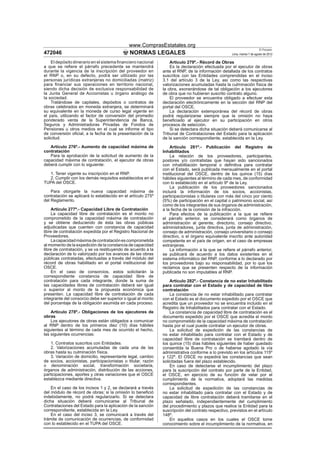 www.ComprasEstatales.org
                                                                                                                         El Peruano
472046                                        NORMAS LEGALES                                        Lima, martes 7 de agosto de 2012

    El depósito dinerario en el sistema ﬁnanciero nacional        Artículo 279º.- Récord de Obras
a que se reﬁere el párrafo precedente se mantendrá                Es la declaración efectuada por el ejecutor de obras
durante la vigencia de la inscripción del proveedor en        ante el RNP, de la información detallada de los contratos
el RNP o, en su defecto, podrá ser utilizado por las          suscritos con las Entidades comprendidas en el inciso
personas jurídicas extranjeras no domiciliadas (matriz)       3.1 del artículo 3 de la Ley, así como las respectivas
para ﬁnanciar sus operaciones en territorio nacional,         valorizaciones acumuladas hasta la culminación física de
siendo dicha decisión de exclusiva responsabilidad de         la obra, exonerándose de tal obligación a los ejecutores
la Junta General de Accionistas u órgano análogo de           de obra que no hubieran suscrito contrato alguno.
la sociedad.                                                      El proveedor se encuentra obligado a efectuar esta
    Tratándose de capitales, depósitos o contratos de         declaración electrónicamente en la sección del RNP del
obras celebrados en moneda extranjera, se determinará         portal del OSCE.
su equivalente en la moneda de curso legal vigente en             La declaración extemporánea del récord de obras
el país, utilizando el factor de conversión del promedio      podrá regularizarse siempre que la omisión no haya
ponderado venta de la Superintendencia de Banca,              beneﬁciado al ejecutor en su participación en otros
Seguros y Administradoras Privadas de Fondos de               procesos de selección.
Pensiones u otros medios en el cual se informe el tipo            Si se detectara dicha situación deberá comunicarse al
de conversión oﬁcial, a la fecha de la presentación de la     Tribunal de Contrataciones del Estado para la aplicación
solicitud.                                                    de la sanción correspondiente, establecida en la Ley.

   Artículo 276º.- Aumento de capacidad máxima de                 Artículo 281º.- Publicación del Registro de
contratación                                                  Inhabilitados
   Para la aprobación de la solicitud de aumento de la            La relación de los proveedores, participantes,
capacidad máxima de contratación, el ejecutor de obras        postores y/o contratistas que hayan sido sancionados
deberá cumplir con lo siguiente:                              con inhabilitación temporal o deﬁnitiva para contratar
                                                              con el Estado, será publicada mensualmente en el portal
  1. Tener vigente su inscripción en el RNP.                  institucional del OSCE, dentro de los quince (15) días
  2. Cumplir con los demás requisitos establecidos en el      hábiles siguientes al término de cada mes, de conformidad
TUPA del OSCE.                                                con lo establecido en el artículo 9º de la Ley.
                                                                  La publicación de los proveedores sancionados
    Para otorgarle la nueva capacidad máxima de               incluirá la información de los socios, accionistas,
contratación se aplicará lo establecido en el artículo 275º   participacionistas o titulares con más del cinco por ciento
del Reglamento.                                               (5%) de participación en el capital o patrimonio social, así
                                                              como de los integrantes de sus órganos de administración,
    Artículo 277º.- Capacidad Libre de Contratación           a la fecha de la comisión de la infracción.
    La capacidad libre de contratación es el monto no             Para efectos de la publicación a la que se reﬁere
comprometido de la capacidad máxima de contratación           el párrafo anterior, se considerará como órganos de
y se obtiene deduciendo de ésta las obras públicas            administración al gerente, directorio, consejo directivo,
adjudicadas que cuenten con constancia de capacidad           administradores, junta directiva, junta de administración,
libre de contratación expedida por el Registro Nacional de    consejo de administración, consejo universitario o consejo
Proveedores.                                                  directivo, o el órgano equivalente inscrito ante autoridad
    La capacidad máxima de contratación es comprometida       competente en el país de origen, en el caso de empresas
al momento de la expedición de la constancia de capacidad     extranjeras.
libre de contratación, y se va restituyendo de acuerdo a la       La información a la que se reﬁere el párrafo anterior,
declaración de lo valorizado por los avances de las obras     se publicará de acuerdo a los datos existentes en el
públicas contratadas, efectuadas a través del módulo del      sistema informático del RNP, conforme a lo declarado por
récord de obras habilitado en el portal institucional del     los proveedores bajo su responsabilidad, por lo que los
OSCE.                                                         reclamos que se presenten respecto de la información
    En el caso de consorcios, estos solicitarán la            publicada no son imputables al RNP.
correspondiente constancia de capacidad libre de
contratación para cada integrante, donde la suma de               Artículo 282º.- Constancia de no estar Inhabilitado
las capacidades libres de contratación deberá ser igual       para contratar con el Estado y de capacidad de libre
o superior al monto de la propuesta económica que             contratación
presenten. La capacidad libre de contratación de cada             La constancia de no estar inhabilitado para contratar
integrante del consorcio debe ser superior o igual al monto   con el Estado es el documento expedido por el OSCE que
del porcentaje de la obligación asumida en cada proceso.      acredita que un proveedor no se encuentra incluido en el
                                                              Registro de Inhabilitados para contratar con el Estado.
    Artículo 278º.- Obligaciones de los ejecutores de             La constancia de capacidad libre de contratación es el
obras                                                         documento expedido por el OSCE que acredita el monto
    Los ejecutores de obras están obligados a comunicar       no comprometido de la capacidad máxima de contratación
al RNP dentro de los primeros diez (10) días hábiles          hasta por el cual puede contratar un ejecutor de obras.
siguientes al término de cada mes de ocurrido el hecho,           La solicitud de expedición de las constancias de
las siguientes ocurrencias:                                   no estar inhabilitado para contratar con el Estado y de
                                                              capacidad libre de contratación se tramitará dentro de
    1. Contratos suscritos con Entidades.                     los quince (15) días hábiles siguientes de haber quedado
    2. Valorizaciones acumuladas de cada una de las           consentida la Buena Pro o de haberse agotado la vía
obras hasta su culminación física.                            administrativa conforme a lo previsto en los artículos 115º
    3. Variación de domicilio, representante legal, cambio    y 122º. El OSCE no expedirá las constancias que sean
de socios, accionistas, participacionistas o titular, razón   solicitadas fuera del plazo establecido.
o denominación social, transformación societaria,                 En caso de detectarse el incumplimiento del plazo
órganos de administración, distribución de las acciones,      para la suscripción del contrato por parte de la Entidad,
participaciones, aportes y otras variaciones que el OSCE      el OSCE, en ejercicio de su función de velar por el
establezca mediante directiva.                                cumplimiento de la normativa, adoptará las medidas
                                                              correspondientes.
    En el caso de los incisos 1 y 2, se declarará a través        La solicitud de expedición de las constancias de
del módulo de récord de obras; si la omisión lo beneﬁció      no estar inhabilitado para contratar con el Estado y de
indebidamente, no podrá regularizarlo. Si se detectara        capacidad de libre contratación deberá tramitarse en el
dicha situación deberá comunicarse al Tribunal de             plazo señalado, independientemente del cumplimiento
Contrataciones del Estado para la aplicación de la sanción    del procedimiento y plazos que realice la Entidad para la
correspondiente, establecida en la Ley.                       suscripción del contrato respectivo, previstos en el artículo
    En el caso del inciso 3, se comunicará a través del       148º.
trámite de comunicación de ocurrencias, de conformidad            En aquellos casos en los cuales el OSCE tome
con lo establecido en el TUPA del OSCE.                       conocimiento sobre el incumplimiento de la normativa, en
 