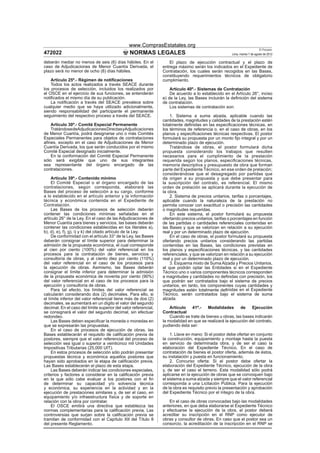 www.ComprasEstatales.org
                                                                                                                            El Peruano
472022                                          NORMAS LEGALES                                         Lima, martes 7 de agosto de 2012

deberán mediar no menos de seis (6) días hábiles. En el              El plazo de ejecución contractual y el plazo de
caso de Adjudicaciones de Menor Cuantía Derivada, el             entrega máximo serán los indicados en el Expediente de
plazo será no menor de ocho (8) días hábiles.                    Contratación, los cuales serán recogidos en las Bases,
                                                                 constituyendo requerimientos técnicos de obligatorio
    Artículo 25º.- Régimen de notiﬁcaciones                      cumplimiento.
    Todos los actos realizados a través SEACE durante
los procesos de selección, incluidos los realizados por              Artículo 40º.- Sistemas de Contratación
el OSCE en el ejercicio de sus funciones, se entenderán              De acuerdo a lo establecido en el Artículo 26°, inciso
notiﬁcados el mismo día de su publicación.                       e) de la Ley, las Bases incluirán la deﬁnición del sistema
    La notiﬁcación a través del SEACE prevalece sobre            de contratación.
cualquier medio que se haya utilizado adicionalmente,                Los sistemas de contratación son:
siendo responsabilidad del participante el permanente
seguimiento del respectivo proceso a través del SEACE.               1. Sistema a suma alzada, aplicable cuando las
                                                                 cantidades, magnitudes y calidades de la prestación estén
    Artículo 30º.- Comité Especial Permanente                    totalmente deﬁnidas en las especiﬁcaciones técnicas, en
    Tratándose deAdjudicaciones Directas yAdjudicaciones         los términos de referencia o, en el caso de obras, en los
de Menor Cuantía, podrá designarse uno o más Comités             planos y especiﬁcaciones técnicas respectivas. El postor
Especiales Permanentes para objetos de contrataciones            formulará su propuesta por un monto ﬁjo integral y por un
aﬁnes, excepto en el caso de Adjudicaciones de Menor             determinado plazo de ejecución.
Cuantía Derivada, los que serán conducidos por el mismo              Tratándose de obras, el postor formulará dicha
Comité Especial designado inicialmente.                          propuesta considerando los trabajos que resulten
    En la conformación del Comité Especial Permanente            necesarios para el cumplimiento de la prestación
sólo será exigible que uno de sus integrantes                    requerida según los planos, especiﬁcaciones técnicas,
sea representante del órgano encargado de las                    memoria descriptiva y presupuesto de obra que forman
contrataciones.                                                  parte del Expediente Técnico, en ese orden de prelación;
                                                                 considerándose que el desagregado por partidas que
     Artículo 39º.- Contenido mínimo                             da origen a su propuesta y que debe presentar para
     El Comité Especial o el órgano encargado de las             la suscripción del contrato, es referencial. El mismo
contrataciones, según corresponda, elaborará las                 orden de prelación se aplicará durante la ejecución de
Bases del proceso de selección a su cargo, conforme              la obra.
a lo establecido en el artículo anterior y la información            2. Sistema de precios unitarios, tarifas o porcentajes,
técnica y económica contenida en el Expediente de                aplicable cuando la naturaleza de la prestación no
Contratación.                                                    permita conocer con exactitud o precisión las cantidades
     Las Bases de los procesos de selección deberán              o magnitudes requeridas.
contener las condiciones mínimas señaladas en el                     En este sistema, el postor formulará su propuesta
artículo 26° de la Ley. En el caso de las Adjudicaciones de      ofertando precios unitarios, tarifas o porcentajes en función
Menor Cuantía para bienes y servicios, las bases deberán         de las partidas o cantidades referenciales contenidas en
contener las condiciones establecidas en los literales a),       las Bases y que se valorizan en relación a su ejecución
b), d), e), f), g), i) y k) del citado artículo de la Ley.       real y por un determinado plazo de ejecución.
     De conformidad con el artículo 33° de la Ley, las Bases         En el caso de obras, el postor formulará su propuesta
deberán consignar el límite superior para determinar la          ofertando precios unitarios considerando las partidas
admisión de la propuesta económica, el cual corresponde          contenidas en las Bases, las condiciones previstas en
al cien por ciento (100%) del valor referencial en los           los planos y especiﬁcaciones técnicas, y las cantidades
procesos para la contratación de bienes, servicios y             referenciales, y que se valorizan en relación a su ejecución
consultoría de obras, y al ciento diez por ciento (110%)         real y por un determinado plazo de ejecución.
del valor referencial en el caso de los procesos para                3. Esquema mixto de Suma Alzada y Precios Unitarios,
la ejecución de obras. Asimismo, las Bases deberán               al que podrán optar las Entidades si en el Expediente
consignar el límite inferior para determinar la admisión         Técnico uno o varios componentes técnicos corresponden
de la propuesta económica de noventa por ciento (90%)            a magnitudes y cantidades no deﬁnidas con precisión, los
del valor referencial en el caso de los procesos para la         que podrán ser contratados bajo el sistema de precios
ejecución y consultoría de obras.                                unitarios, en tanto, los componentes cuyas cantidades y
     Para tal efecto, los límites del valor referencial se       magnitudes estén totalmente deﬁnidas en el Expediente
calcularán considerando dos (2) decimales. Para ello, si         Técnico, serán contratados bajo el sistema de suma
el límite inferior del valor referencial tiene más de dos (2)    alzada.
decimales, se aumentará en un dígito el valor del segundo
decimal. En el caso del límite superior del valor referencial,       Artículo   41º.-    Modalidades      de    Ejecución
se consignará el valor del segundo decimal, sin efectuar         Contractual
redondeo.                                                            Cuando se trate de bienes u obras, las bases indicarán
     Las Bases deben especiﬁcar la moneda o monedas en           la modalidad en que se realizará la ejecución del contrato,
que se expresarán las propuestas.                                pudiendo ésta ser:
     En el caso de procesos de ejecución de obras, las
Bases establecerán el requisito de caliﬁcación previa de              1. Llave en mano: Si el postor debe ofertar en conjunto
postores, siempre que el valor referencial del proceso de        la construcción, equipamiento y montaje hasta la puesta
selección sea igual o superior a veinticinco mil Unidades        en servicio de determinada obra, y de ser el caso la
Impositivas Tributarias (25,000 UIT).                            elaboración del Expediente Técnico. En el caso de
     En estos procesos de selección sólo podrán presentar        contratación de bienes el postor oferta, además de éstos,
propuestas técnica y económica aquellos postores que             su instalación y puesta en funcionamiento.
hayan sido aprobados en la etapa de caliﬁcación previa.               2. Concurso oferta: Si el postor debe ofertar la
Las Bases establecerán el plazo de esta etapa.                   elaboración del Expediente Técnico, ejecución de la obra
     Las Bases deberán indicar las condiciones especiales,       y, de ser el caso el terreno. Esta modalidad sólo podrá
criterios y factores a considerar en la caliﬁcación previa       aplicarse en la ejecución de obras que se convoquen bajo
en la que sólo cabe evaluar a los postores con el ﬁn             el sistema a suma alzada y siempre que el valor referencial
de determinar su capacidad y/o solvencia técnica                 corresponda a una Licitación Pública. Para la ejecución
y económica, su experiencia en la actividad y en la              de la obra es requisito previo la presentación y aprobación
ejecución de prestaciones similares y, de ser el caso, en        del Expediente Técnico por el íntegro de la obra.
equipamiento y/o infraestructura física y de soporte en
relación con la obra por contratar.                                 En el caso de obras convocadas bajo las modalidades
     El OSCE emitirá una directiva que establezca las            anteriores, en que deba elaborarse el Expediente Técnico
normas complementarias para la caliﬁcación previa. Las           y efectuarse la ejecución de la obra, el postor deberá
controversias que surjan sobre la caliﬁcación previa se          acreditar su inscripción en el RNP como ejecutor de
tramitan de conformidad con el Capítulo XII del Título II        obras y consultor de obras. En caso que el postor sea un
del presente Reglamento.                                         consorcio, la acreditación de la inscripción en el RNP se
 