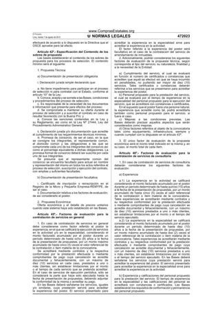 www.ComprasEstatales.org
El Peruano
Lima, martes 7 de agosto de 2012               NORMAS LEGALES                                                     472023
efectuará de acuerdo a lo dispuesto en la Directiva que el      acreditar la experiencia en la especialidad sirve para
OSCE apruebe para tal efecto.                                   acreditar la experiencia en la actividad.
                                                                    El factor referido a la experiencia del postor será
   Artículo 42º.- Especiﬁcación del Contenido de los            facultativo en el caso de la contratación del servicio de
sobres de propuesta                                             arrendamiento de inmuebles.
   Las bases establecerán el contenido de los sobres de             2. Adicionalmente, podrán considerarse los siguientes
propuesta para los procesos de selección. El contenido          factores de evaluación de la propuesta técnica, según
mínimo será el siguiente:                                       corresponda al tipo del servicio, su naturaleza, ﬁnalidad y
                                                                a la necesidad de la Entidad:
     1. Propuesta Técnica:
                                                                    a) Cumplimiento del servicio, el cual se evaluará
     a) Documentación de presentación obligatoria               en función al número de certiﬁcados o constancias que
                                                                acrediten que aquél se efectuó sin que se haya incurrido
     i. Declaración jurada simple declarando que:               en penalidades, no pudiendo ser mayor de diez (10)
                                                                servicios. Tales certiﬁcados o constancias deberán
    a. No tiene impedimento para participar en el proceso       referirse a los servicios que se presentaron para acreditar
de selección ni para contratar con el Estado, conforme al       la experiencia del postor.
artículo 10° de la Ley;                                             b) Personal propuesto para la prestación del servicio,
    b. Conoce, acepta y se somete a las Bases, condiciones      el cual se evaluará por el tiempo de experiencia en la
y procedimientos del proceso de selección;                      especialidad del personal propuesto para la ejecución del
    c. Es responsable de la veracidad de los documentos         servicio, que se acreditará con constancias o certiﬁcados.
e información que presenta para efectos del proceso;                En el supuesto que el postor fuera una persona natural,
    d. Se compromete a mantener su oferta durante el            la experiencia que acredite como tal, podrá acreditarla
proceso de selección y a suscribir el contrato en caso de       también como personal propuesto para el servicio, si
resultar favorecido con la Buena Pro; y                         fuera el caso.
    e. Conoce las sanciones contenidas en la Ley y                  c) Mejoras a las condiciones previstas. Las
su Reglamento, así como en la Ley Nº 27444, Ley del             Bases deberán precisar aquellos aspectos que serán
Procedimiento Administrativo General.                           considerados como mejoras.
                                                                    d) Otros factores referidos al objeto de la convocatoria
    ii. Declaración jurada y/o documentación que acredite       tales como equipamiento, infraestructura, siempre y
el cumplimiento de los requerimientos técnicos mínimos.         cuando cumplan con lo dispuesto en el artículo 43º.
    iii. Promesa de consorcio, de ser el caso, en la que
se consigne los integrantes, el representante común,                3. El único factor de evaluación de la propuesta
el domicilio común y las obligaciones a las que se              económica será el monto total indicado en la misma y, en
compromete cada uno de los integrantes del consorcio así        su caso, el monto total de cada ítem.
como el porcentaje equivalente a dichas obligaciones. La
promesa formal de consorcio deberá ser suscrita por cada           Artículo 46º.- Factores de evaluación para la
uno de sus integrantes.                                         contratación de servicios de consultoría
    Se presume que el representante común del
consorcio se encuentra facultado para actuar en nombre             1. En caso de contratación de servicios de consultoría
y representación del mismo en todos los actos referidos al      deberán considerarse los siguientes factores de
proceso de selección, suscripción y ejecución del contrato,     evaluación:
con amplias y suﬁcientes facultades.
                                                                   a) Experiencia
     b) Documentación de presentación facultativa
                                                                    a.1) La experiencia en la actividad se caliﬁcará
    i. Certiﬁcado de inscripción o reinscripción en el          considerando el monto facturado acumulado por el postor
Registro de la Micro y Pequeña Empresa-REMYPE, de               durante un período determinado de hasta quince (15) años
ser el caso.                                                    a la fecha de la presentación de propuestas, por un monto
    ii. Documentación relativa a los factores de evaluación,    acumulado de hasta cinco (5) veces el valor referencial
de así considerarlo el postor.                                  de la contratación o ítem materia de la convocatoria.
                                                                Tales experiencias se acreditarán mediante contratos y
   2. Propuesta Económica:                                      su respectiva conformidad por la prestación efectuada
   Oferta económica y el detalle de precios unitarios           o mediante comprobantes de pago cuya cancelación se
cuando este sistema haya sido establecido en las Bases.         acredite documental y fehacientemente, con un máximo
                                                                de diez (10) servicios prestados a uno o más clientes,
   Artículo 45º.- Factores de evaluación para la                sin establecer limitaciones por el monto o el tiempo del
contratación de servicios en general                            servicio ejecutado.
                                                                    a.2) La experiencia en la especialidad se caliﬁcará
    1. En caso de contratación de servicios en general          considerando el monto facturado acumulado por el postor
debe considerarse como factor referido al postor la             durante un período determinado de hasta diez (10)
experiencia, en el que se caliﬁcará la ejecución de servicios   años a la fecha de la presentación de propuestas, por
en la actividad y/o en la especialidad, considerando el         un monto máximo acumulado de hasta dos (2) veces el
monto facturado acumulado por el postor durante un              valor referencial de la contratación o ítem materia de la
período determinado de hasta ocho (8) años a la fecha           convocatoria. Tales experiencias se acreditarán mediante
de la presentación de propuestas, por un monto máximo           contratos y su respectiva conformidad por la prestación
acumulado de hasta cinco (5) veces el valor referencial de      efectuada o mediante comprobantes de pago cuya
la contratación o ítem materia de la convocatoria.              cancelación se acredite documental y fehacientemente,
    Se acreditará mediante contratos y la respectiva            con un máximo de diez (10) servicios prestados a uno
conformidad por la prestación efectuada o mediante              o más clientes, sin establecer limitaciones por el monto
comprobantes de pago cuya cancelación se acredite               o el tiempo del servicio ejecutado. En las Bases deberá
documental y fehacientemente, con un máximo de                  señalarse los servicios cuya prestación servirá para
diez (10) servicios en cada caso, prestados a uno o             acreditar la experiencia del postor. El servicio presentado
más clientes, sin establecer limitaciones por el monto          para acreditar la experiencia en la especialidad sirve para
o el tiempo de cada servicio que se pretenda acreditar.         acreditar la experiencia en la actividad.
En el caso de servicios de ejecución periódica, sólo se
considerará la parte que haya sido ejecutada hasta la               b) Experiencia y caliﬁcaciones del personal propuesto
fecha de presentación de propuestas, debiendo adjuntar          para la prestación del servicio: El tiempo de experiencia
la conformidad de la misma o acreditar su pago.                 en la especialidad y las caliﬁcaciones del personal se
    En las Bases deberá señalarse los servicios, iguales        acreditará con constancias o certiﬁcados. Las Bases
y/o similares, cuya prestación servirá para acreditar           establecerán los requisitos de conformación y permanencia
la experiencia del postor. El servicio presentado para          del personal propuesto.
 