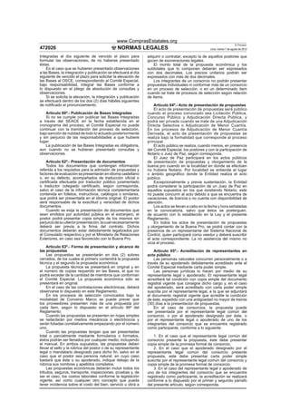 www.ComprasEstatales.org
                                                                                                                          El Peruano
472026                                         NORMAS LEGALES                                        Lima, martes 7 de agosto de 2012

Integradas al día siguiente de vencido el plazo para            adquirir o contratar; excepto la de aquellos postores que
formular las observaciones, de no haberse presentado            gocen de exoneraciones legales.
éstas.                                                              El monto total de la propuesta económica y los
    En el caso que se hubieren presentado observaciones         subtotales que lo componen deberán ser expresados
a las Bases, la integración y publicación se efectuará al día   con dos decimales. Los precios unitarios podrán ser
siguiente de vencido el plazo para solicitar la elevación de    expresados con más de dos decimales.
las Bases al OSCE, correspondiendo al Comité Especial,              Los integrantes de un consorcio no podrán presentar
bajo responsabilidad, integrar las Bases conforme a             propuestas individuales ni conformar más de un consorcio
lo dispuesto en el pliego de absolución de consultas y          en un proceso de selección, o en un determinado ítem
observaciones.                                                  cuando se trate de procesos de selección según relación
    Si se solicita la elevación, la integración y publicación   de ítems.
se efectuará dentro de los dos (2) días hábiles siguientes
de notiﬁcado el pronunciamiento.                                    Artículo 64º.- Acto de presentación de propuestas
                                                                    El acto de presentación de propuestas será público
    Artículo 60º.- Publicación de Bases Integradas              cuando el proceso convocado sea Licitación Pública,
    Si no se cumple con publicar las Bases Integradas           Concurso Público y Adjudicación Directa Pública, y
a través del SEACE en la fecha establecida en el                podrá ser privado cuando se trate de una Adjudicación
cronograma del proceso, el Comité Especial no puede             Directa Selectiva o Adjudicación de Menor Cuantía.
continuar con la tramitación del proceso de selección,          En los procesos de Adjudicación de Menor Cuantía
bajo sanción de nulidad de todo lo actuado posteriormente       Derivada, el acto de presentación de propuestas se
y sin perjuicio de las responsabilidades a que hubiere          realiza bajo la formalidad que corresponde al proceso
lugar.                                                          principal.
    La publicación de las Bases Integradas es obligatoria,          El acto público se realiza, cuando menos, en presencia
aun cuando no se hubieran presentado consultas y                del Comité Especial, los postores y con la participación de
observaciones.                                                  Notario o Juez de Paz, según corresponda.
                                                                    El Juez de Paz participará en los actos públicos
    Artículo 62º.- Presentación de documentos                   de presentación de propuestas y otorgamiento de la
    Todos los documentos que contengan información              buena pro cuando en la localidad en donde se efectúen
referida a los requisitos para la admisión de propuestas y      no hubiera Notario. Por localidad se entiende el lugar
factores de evaluación se presentarán en idioma castellano      o ámbito geográﬁco donde la Entidad realiza el acto
o, en su defecto, acompañados de traducción oﬁcial o            público.
certiﬁcada efectuada por traductor público juramentado              Excepcionalmente y previa sustentación, la Entidad
o traductor colegiado certiﬁcado, según corresponda,            podrá considerar la participación de un Juez de Paz en
salvo el caso de la información técnica complementaria          aquellos supuestos en los que existiendo Notario, este
contenida en folletos, instructivos, catálogos o similares,     no puede concurrir al acto debido a que se encuentra de
que podrá ser presentada en el idioma original. El postor       vacaciones, de licencia o no cuenta con disponibilidad de
será responsable de la exactitud y veracidad de dichos          atención.
documentos.                                                         Los actos se llevan a cabo en la fecha y hora señaladas
    Cuando se exija la presentación de documentos que           en la convocatoria, salvo que éstos se posterguen,
sean emitidos por autoridad pública en el extranjero, el        de acuerdo con lo establecido en la Ley y el presente
postor podrá presentar copia simple de los mismos sin           Reglamento.
perjuicio de su ulterior presentación, la cual necesariamente       En todos los actos de presentación de propuestas
deberá ser previa a la ﬁrma del contrato. Dichos                y otorgamiento de la Buena Pro, se podrá contar con la
documentos deberán estar debidamente legalizados por            presencia de un representante del Sistema Nacional de
el Consulado respectivo y por el Ministerio de Relaciones       Control, quien participará como veedor y deberá suscribir
Exteriores, en caso sea favorecido con la Buena Pro.            el acta correspondiente. La no asistencia del mismo no
                                                                vicia el proceso.
    Artículo 63º.- Forma de presentación y alcance de
las propuestas                                                      Artículo 65º.- Acreditación de representantes en
    Las propuestas se presentarán en dos (2) sobres             acto público
cerrados, de los cuales el primero contendrá la propuesta           Las personas naturales concurren personalmente o a
técnica y el segundo la propuesta económica.                    través de su apoderado debidamente acreditado ante el
    La propuesta técnica se presentará en original y en         Comité Especial mediante carta poder simple.
el número de copias requerido en las Bases, el que no               Las personas jurídicas lo hacen por medio de su
podrá exceder de la cantidad de miembros que conforman          representante legal o apoderado. El representante legal
el Comité Especial. La propuesta económica sólo se              acreditará tal condición con copia simple del documento
presentará en original.                                         registral vigente que consigne dicho cargo y, en el caso
    En el caso de las contrataciones electrónicas, deberá       del apoderado, será acreditado con carta poder simple
observarse lo dispuesto en este Reglamento.                     suscrita por el representante legal, a la que se adjuntará
    En los procesos de selección convocados bajo la             el documento registral vigente que acredite la condición
modalidad de Convenio Marco se puede prever que                 de éste, expedido con una antigüedad no mayor de treinta
los proveedores presenten más de una propuesta por              (30) días a la presentación de propuestas.
cada ítem, según lo dispuesto en el artículo 99º del                En el caso de consorcios, la propuesta puede
Reglamento.                                                     ser presentada por el representante legal común del
    Cuando las propuestas se presenten en hojas simples         consorcio, o por el apoderado designado por éste, o
se redactarán por medios mecánicos o electrónicos y             por el representante legal o apoderado de uno de los
serán foliadas correlativamente empezando por el número         integrantes del consorcio que se encuentre registrado
uno.                                                            como participante, conforme a lo siguiente:
    Cuando las propuestas tengan que ser presentadas
total o parcialmente mediante formularios o formatos,               1. En el caso que el representante legal común del
éstos podrán ser llenados por cualquier medio, incluyendo       consorcio presente la propuesta, éste debe presentar
el manual. En ambos supuestos, las propuestas deben             copia simple de la promesa formal de consorcio.
llevar el sello y la rúbrica del postor o de su representante       2. En el caso que el apoderado designado por el
legal o mandatario designado para dicho ﬁn, salvo en el         representante legal común del consorcio presente
caso que el postor sea persona natural, en cuyo caso            propuesta, este debe presentar carta poder simple
bastará que éste o su apoderado, indique debajo de la           suscrita por el representante legal común del consorcio y
rúbrica sus nombres y apellidos completos.                      copia simple de la promesa formal de consorcio.
    Las propuestas económicas deberán incluir todos los             3. En el caso del representante legal o apoderado de
tributos, seguros, transporte, inspecciones, pruebas y, de      uno de los integrantes del consorcio que se encuentre
ser el caso, los costos laborales conforme la legislación       registrado como participante, la acreditación se realizará
vigente, así como cualquier otro concepto que pueda             conforme a lo dispuesto por el primer y segundo párrafo
tener incidencia sobre el costo del bien, servicio u obra a     del presente artículo, según corresponda.
 