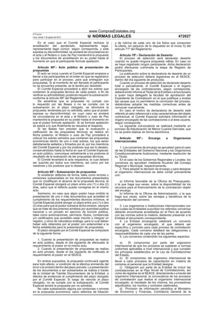 www.ComprasEstatales.org
El Peruano
Lima, martes 7 de agosto de 2012               NORMAS LEGALES                                                        472027
    En el caso que el Comité Especial rechace la                y de rúbrica de cada uno de los folios que componen
acreditación del apoderado, representante legal,                la oferta, sin perjuicio de lo dispuesto en el inciso 5) del
representante legal común, según corresponda, y este            artículo 71º del Reglamento.
exprese su disconformidad, se anotará tal circunstancia en
el acta y el Notario o Juez de Paz mantendrá la propuesta           Artículo 78º.- Declaración de Desierto
y los documentos de acreditación en su poder hasta el               El proceso de selección será declarado desierto
momento en que el participante formule apelación.               cuando no quede ninguna propuesta válida. En caso no
                                                                se haya registrado ningún participante, dicha declaración
    Artículo 66º.- Acto público de presentación de              podrá efectuarse culminada la etapa de Registro de
propuestas                                                      Participantes.
    El acto se inicia cuando el Comité Especial empieza a           La publicación sobre la declaratoria de desierto de un
llamar a los participantes en el orden en que se registraron    proceso de selección deberá registrarse en el SEACE,
para participar en el proceso, para que entreguen sus           dentro del día siguiente de producida.
propuestas. Si al momento de ser llamado el participante            Cuando un proceso de selección es declarado desierto
no se encuentra presente, se le tendrá por desistido.           total o parcialmente, el Comité Especial o el órgano
    El Comité Especial procederá a abrir los sobres que         encargado de las contrataciones, según corresponda,
contienen la propuesta técnica de cada postor, a ﬁn de          deberá emitir informe al Titular de la Entidad o al funcionario
veriﬁcar su admisibilidad, pudiendo requerir la subsanación     a quien haya delegado la facultad de aprobación del
conforme al artículo 68º del Reglamento.                        Expediente de Contratación en el que justiﬁque y evalúe
    De advertirse que la propuesta no cumple con                las causas que no permitieron la conclusión del proceso,
lo requerido por las Bases o no se cumpla con la                debiéndose adoptar las medidas correctivas antes de
subsanación en el plazo otorgado, se devolverá la               convocar nuevamente.
propuesta, teniéndola por no admitida, salvo que el postor          En caso el motivo de declaratoria de desierto esté
exprese su disconformidad, en cuyo caso se anotará              referido al valor referencial o a las características del objeto
tal circunstancia en el acta y el Notario o Juez de Paz         contractual, el Comité Especial solicitará información al
mantendrá la propuesta en su poder hasta el momento en          órgano encargado de las contrataciones o al área usuaria,
que el postor formule apelación. Si se formula apelación        según corresponda.
se estará a lo que ﬁnalmente se resuelva al respecto.               La siguiente convocatoria se realizará mediante un
    Si las Bases han previsto que la evaluación y               proceso de Adjudicación de Menor Cuantía Derivada, que
caliﬁcación de las propuestas técnicas se realice en            no se podrá realizar en forma electrónica.
fecha posterior, el Notario o Juez de Paz procederá a
colocar los sobres cerrados que contienen las propuestas            Artículo   89º.-        Encargo        a     Organismos
económicas dentro de uno o más sobres, los que serán            Internacionales
debidamente sellados y ﬁrmados por él, por los miembros
del Comité Especial y por los postores que así lo deseen,           1. Los convenios de encargo se aprueban para el caso
conservándolos hasta la fecha en que el Comité Especial,        de las Entidades del Gobierno Nacional y los Organismos
en acto público, comunique verbalmente a los postores el        Constitucionalmente Autónomos, mediante resolución de
resultado de la evaluación de las propuestas técnicas.          su Titular.
    El Comité levantará el acta respectiva, la cual deberá          En el caso de los Gobiernos Regionales y Locales, los
ser suscrita por todos sus miembros, así como por los           convenios se aprueban mediante Acuerdo del Consejo
veedores y los postores que lo deseen.                          Regional o Municipal, respectivamente.
                                                                    2. Para adoptar la decisión de encargo y para designar
    Artículo 68º.- Subsanación de propuestas                    el organismo internacional se debe contar previamente
    Si existieran defectos de forma, tales como errores u       con:
omisiones subsanables en los documentos presentados
que no modiﬁquen el alcance de la propuesta técnica, el             a) Informe favorable de la Oﬁcina de Presupuesto,
Comité Especial otorgará un plazo entre uno (1) o dos (2)       o la que haga sus veces, sobre la disponibilidad de los
días, salvo que el defecto pueda corregirse en el mismo         recursos para el ﬁnanciamiento de la contratación objeto
acto.                                                           del encargo.
    Asimismo, en caso que algún postor haya omitido la              b) Informe de la Oﬁcina de Administración, o la que
presentación de uno o más documentos que acrediten el           haga sus veces, sobre las ventajas y beneﬁcios de la
cumplimiento de los requerimientos técnicos mínimos, el         concertación del convenio.
Comité Especial podrá otorgar un plazo entre uno (1) o dos
(2) días para que el postor subsane dicha omisión, siempre          3. Los organismos o instituciones internacionales con
que se trate de documentos emitidos por autoridad pública       los cuales las Entidades suscriban los referidos convenios
nacional o un privado en ejercicio de función pública,          deberán encontrarse acreditadas en el Perú de acuerdo
tales como autorizaciones, permisos, títulos, constancias       con las normas sobre la materia, debiendo presentar a la
y/o certiﬁcados que acrediten estar inscrito o integrar un      Entidad el documento correspondiente.
registro, y otros de naturaleza análoga, para lo cual deben         4. La Entidad encargante celebrará un convenio
haber sido obtenidos por el postor con anterioridad a la        con el organismo encargado, el que deberá ser
fecha establecida para la presentación de propuestas.           especíﬁco y concreto para cada proceso de contratación
    El plazo otorgado por el Comité Especial se computará       encargado. Cada convenio detallará las obligaciones y
de la siguiente forma:                                          responsabilidades de cada una de las partes.
                                                                    5. Los convenios contendrán los siguientes aspectos:
   1. Cuando la presentación de propuestas se realiza
en acto público, desde el día siguiente de efectuado el             a)     El compromiso por parte del organismo
requerimiento al postor en el mismo acto.                       internacional de que los procesos se sujetarán a normas
   2. Cuando la presentación de propuestas se realiza           uniformes aplicables a nivel internacional y que cumplan
en acto privado, desde el día siguiente de notiﬁcado el         los principios establecidos en la Ley de Contrataciones
requerimiento al postor en el SEACE.                            del Estado.
                                                                    b) El compromiso del organismo internacional de
    En ambos supuestos, la propuesta continuará vigente         llevar a cabo procesos de capacitación en materia de
para todo efecto, a condición de la efectiva enmienda del       compras al personal que la Entidad designe.
error o la omisión dentro del plazo previsto. La presentación       c) Obligación por parte de la Entidad de incluir las
de los documentos a ser subsanados se realiza a través          contrataciones en el Plan Anual de Contrataciones, así
de la Unidad de Trámite Documentario de la Entidad, a           como de registrar en el SEACE, directamente o a través del
efectos de evidenciar el cumplimiento del plazo otorgado        organismo internacional, la convocatoria de los procesos
por el Comité Especial. Si luego de vencido el plazo            de contratación que realice el organismo internacional
otorgado, no se cumple con la subsanación, el Comité            encargado, el resultado de los mismos, los proveedores
Especial tendrá la propuesta por no admitida.                   adjudicados, los montos y contratos celebrados.
    No cabe subsanación alguna por omisiones o errores              d) Provisión de información periódica al Ministerio
en la propuesta económica, salvo defectos de foliación          de Economía y Finanzas, Contraloría General de la
 