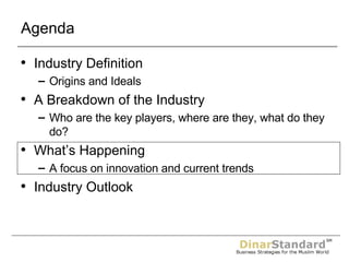 Agenda Industry Definition  Origins and Ideals A Breakdown of the Industry Who are the key players, where are they, what do they do? What’s Happening A focus on innovation and current trends Industry Outlook 