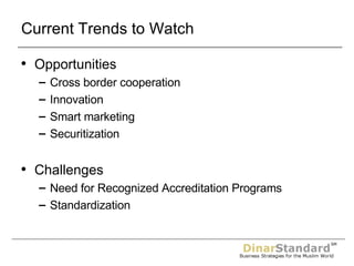 Current Trends to Watch Opportunities Cross border cooperation Innovation Smart marketing Securitization Challenges Need for Recognized Accreditation Programs Standardization 