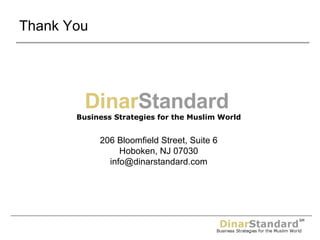 Thank You Dinar Standard   Business Strategies for the Muslim World 206 Bloomfield Street, Suite 6 Hoboken, NJ 07030 [email_address] 