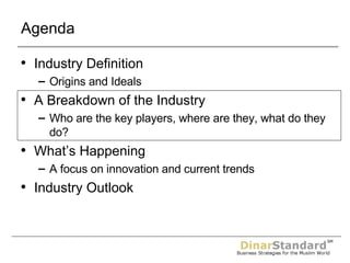 Agenda Industry Definition  Origins and Ideals A Breakdown of the Industry Who are the key players, where are they, what do they do? What’s Happening A focus on innovation and current trends Industry Outlook 
