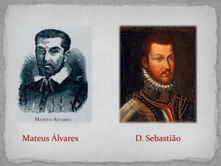 Assim, partiu com o seu exército para Alcácer-Quibir onde os portugueses foram derrotados. D. Sebastião nunca mais voltou dessa batalha, tendo sido provavelmente morto, o que originou muitas lendas…Lenda d’el rei D. Sebastião           Muitas pessoas  acreditavam que, numa manhã de nevoeiro, D. Sebastião voltaria para governar Portugal.