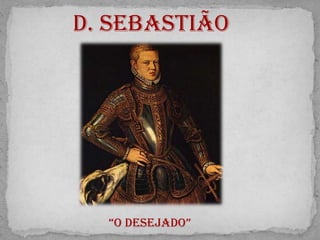 D. Sebastião “o desejado” 