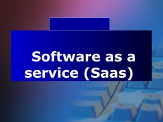 Software as a
service (Saas)
 