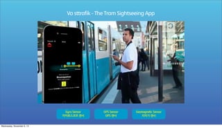Va sttrafik - The Tram Sightseeing App

Gyro Sensor

Wednesday, November 6, 13

GPS Sensor

Geomagnetic Sensor

 