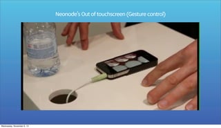 Neonode’s Out of touchscreen (Gesture control)

Wednesday, November 6, 13

 