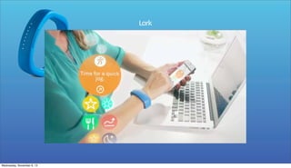 Lark

Wednesday, November 6, 13

 