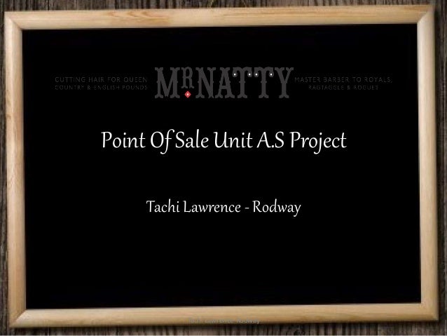 Point Of Sale Unit A.S Project
Tachi Lawrence - Rodway
Tachi Lawrence-Rodway
 