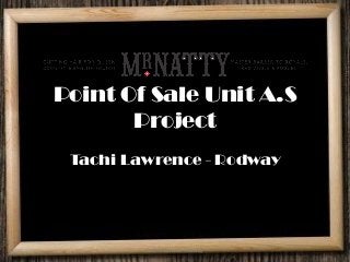 Point Of Sale Unit A.S
Project
Tachi Lawrence - Rodway
Tachi Lawrence-Rodway
 