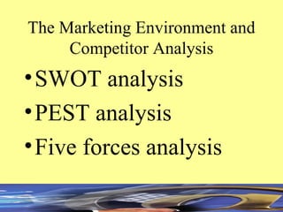 The Marketing Environment and Competitor Analysis ,[object Object],[object Object],[object Object]