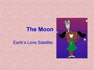 The Moon Earth’s Lone Satellite 
