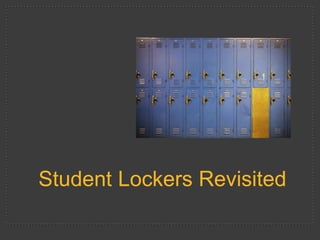 Student Lockers Revisited
 