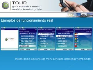 Ejemplos de funcionamiento real Presentación, opciones de menú principal, aerolíneas y embajadas 