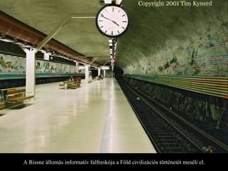 A Rissne állomás informatív falfreskója a Föld civilizációs történetét meséli el. 