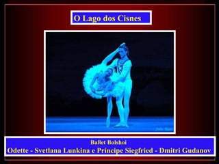 Ballet Bolshoi  Odette - Svetlana Lunkina e Príncipe Siegfried - Dmitri Gudanov   O Lago dos Cisnes 